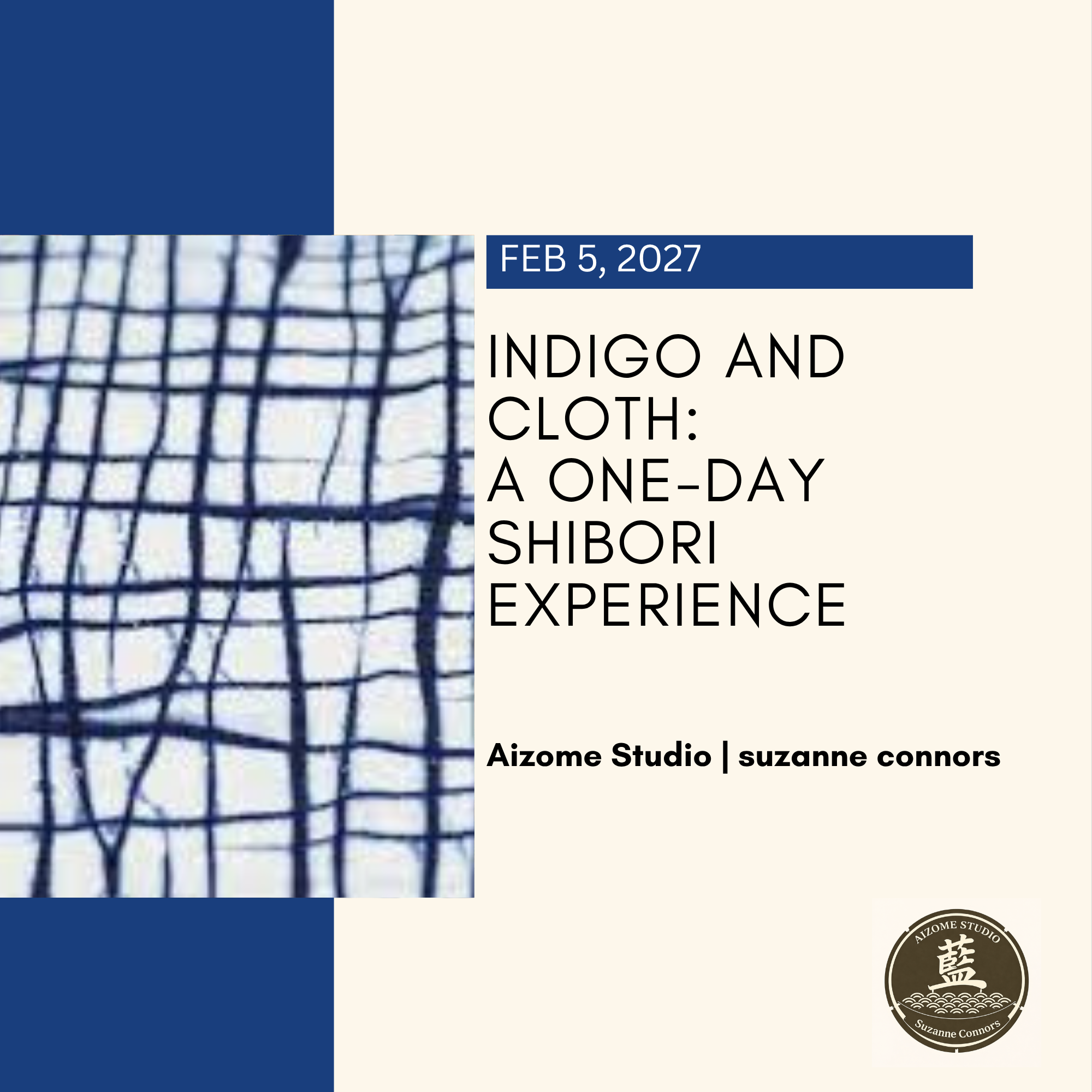 Event poster titled "Indigo and Cloth: A One-Day Shibori Experience" scheduled for February 5, 2027, featuring indigo-dyed cloth with a grid pattern, organized by Aizome Studio and Suzanne Connors, with a logo including Japanese characters and the wo