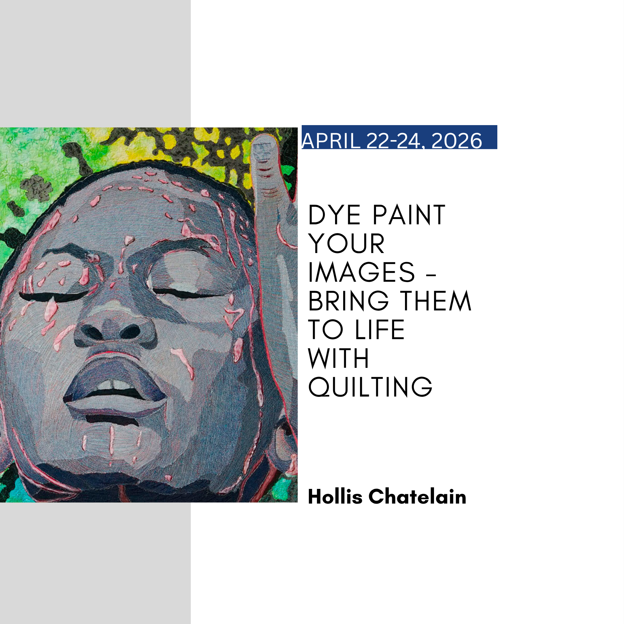 DYE PAINT YOUR IMAGES / BRING THEM TO LIFE WITH QUILTING with Hollis Chatelain