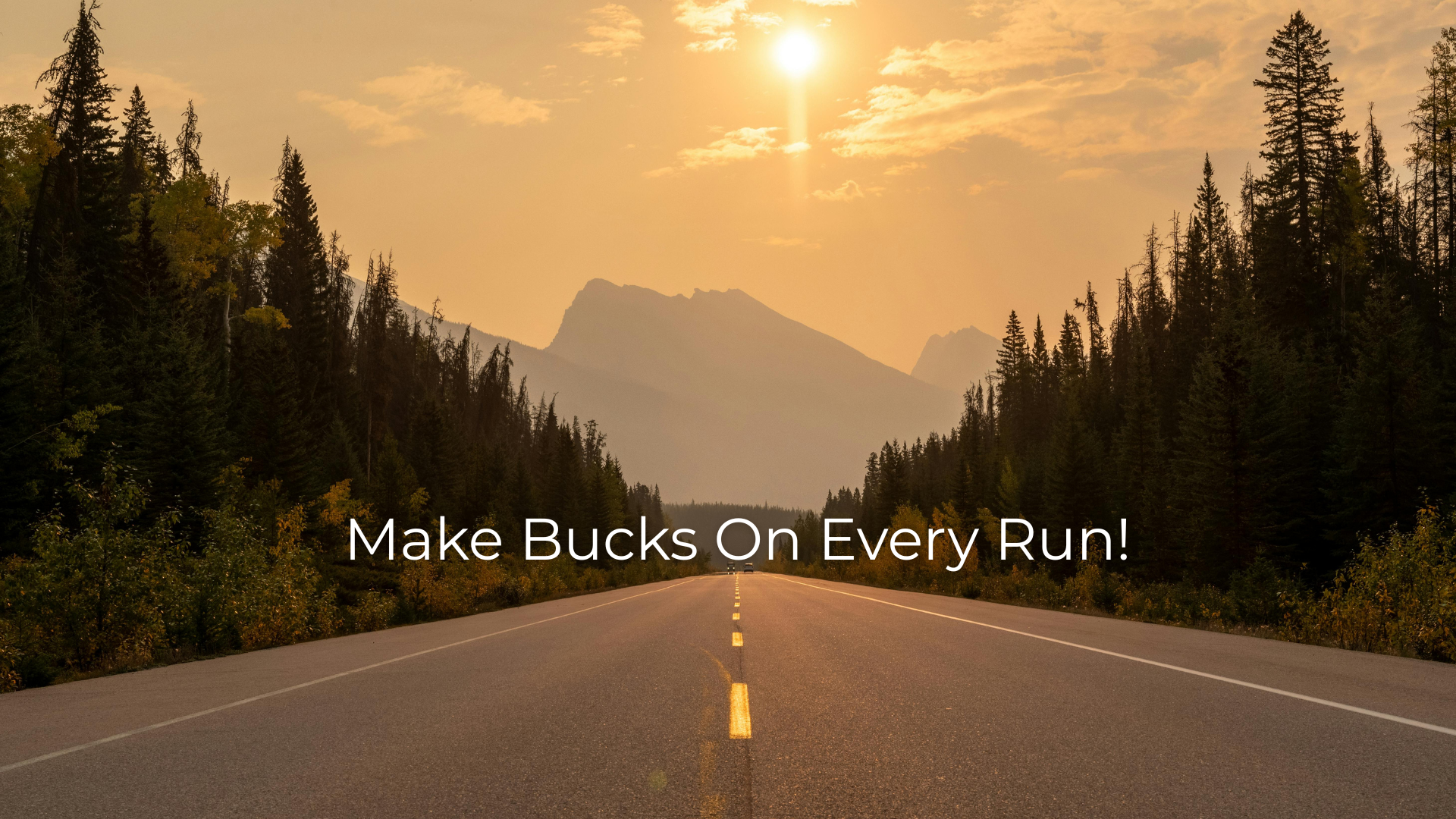 Make Bucks On Every Run