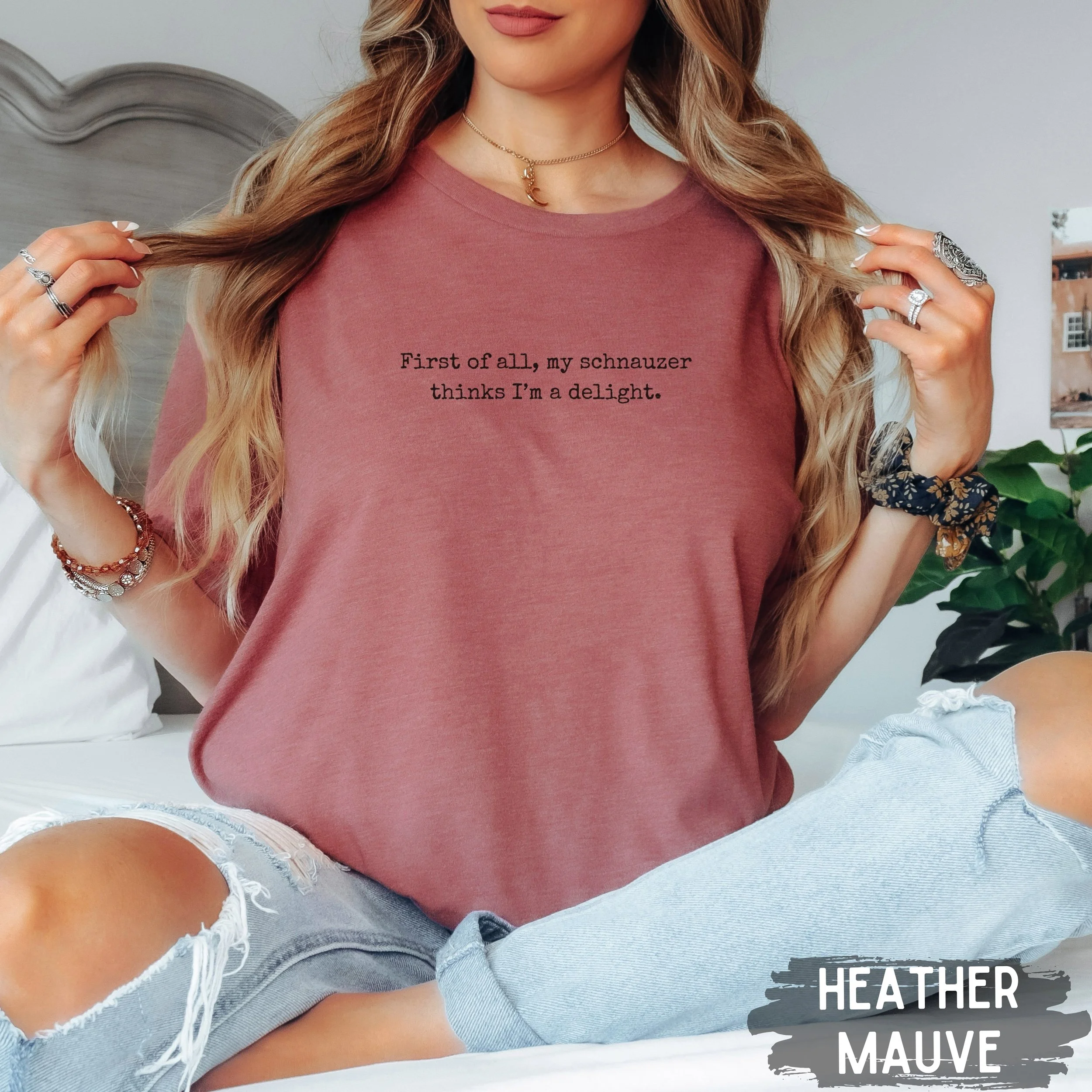 First Of All, My Schnauzer Thinks I'm A Delight Shirt