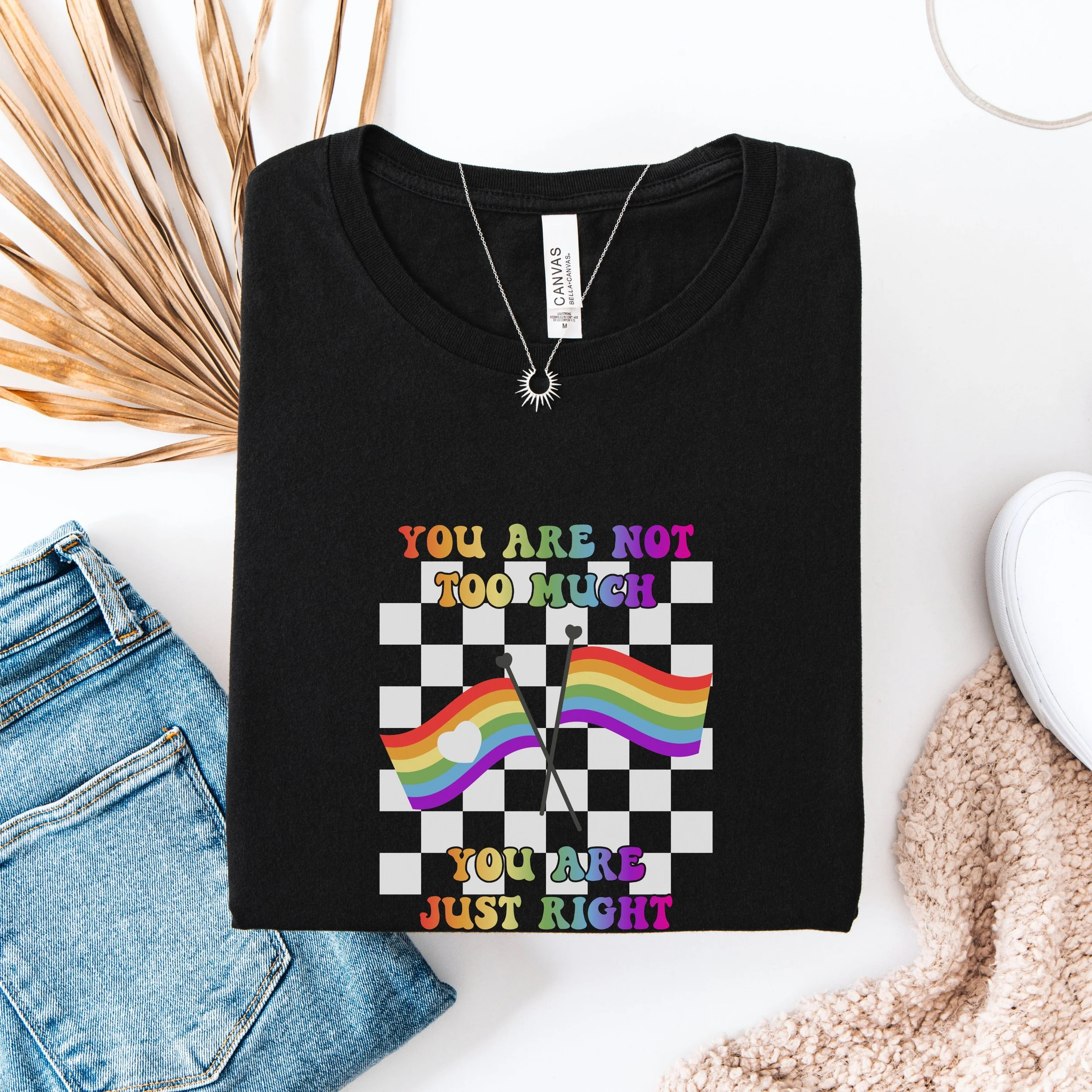 You Are Not Too Much Shirt
