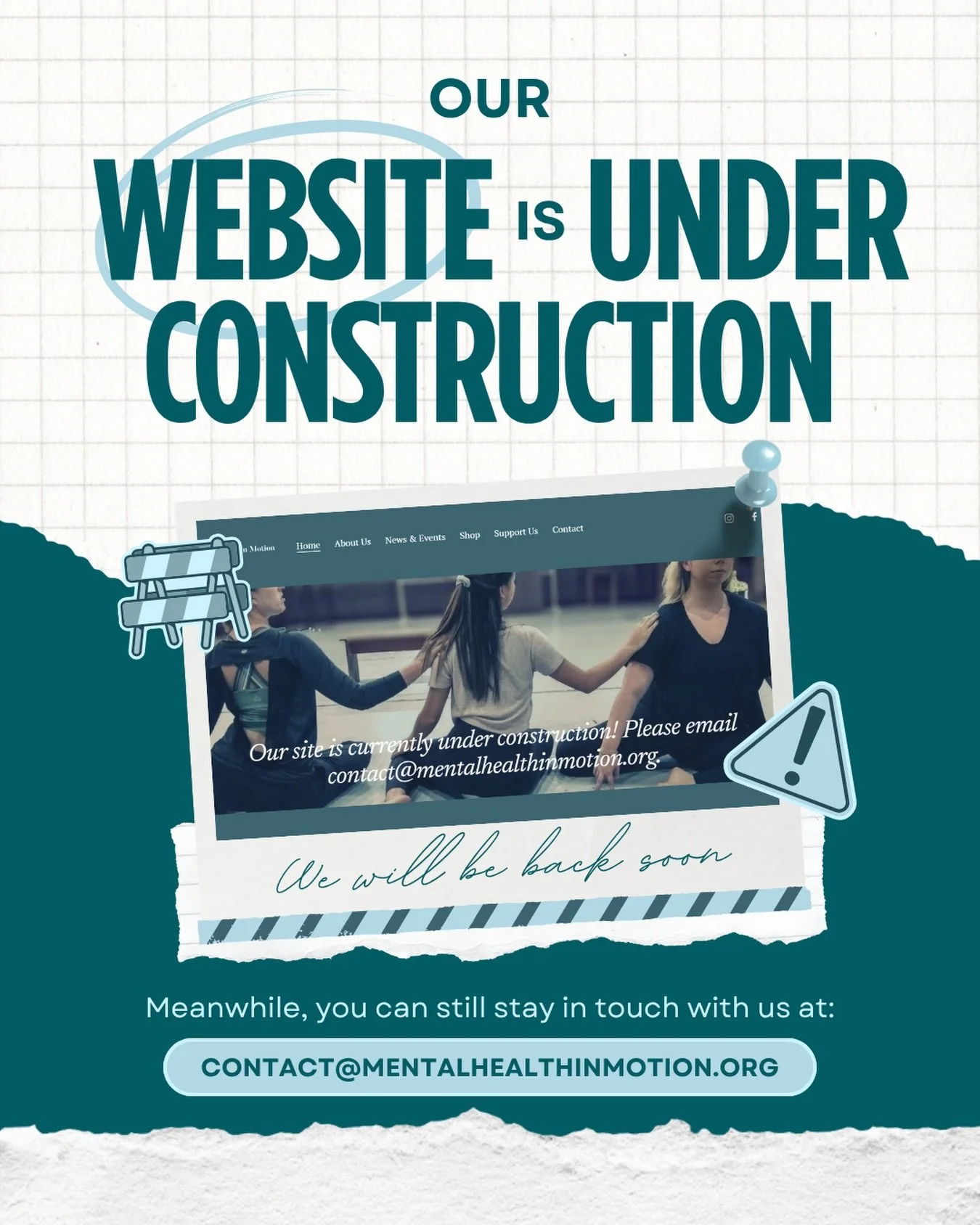 In case you&rsquo;ve tried to find us on the internet recently, we are currently working on making our website better than ever! In the meantime, you can still reach us anytime at contact@mentalhealthinmotion.org ✨