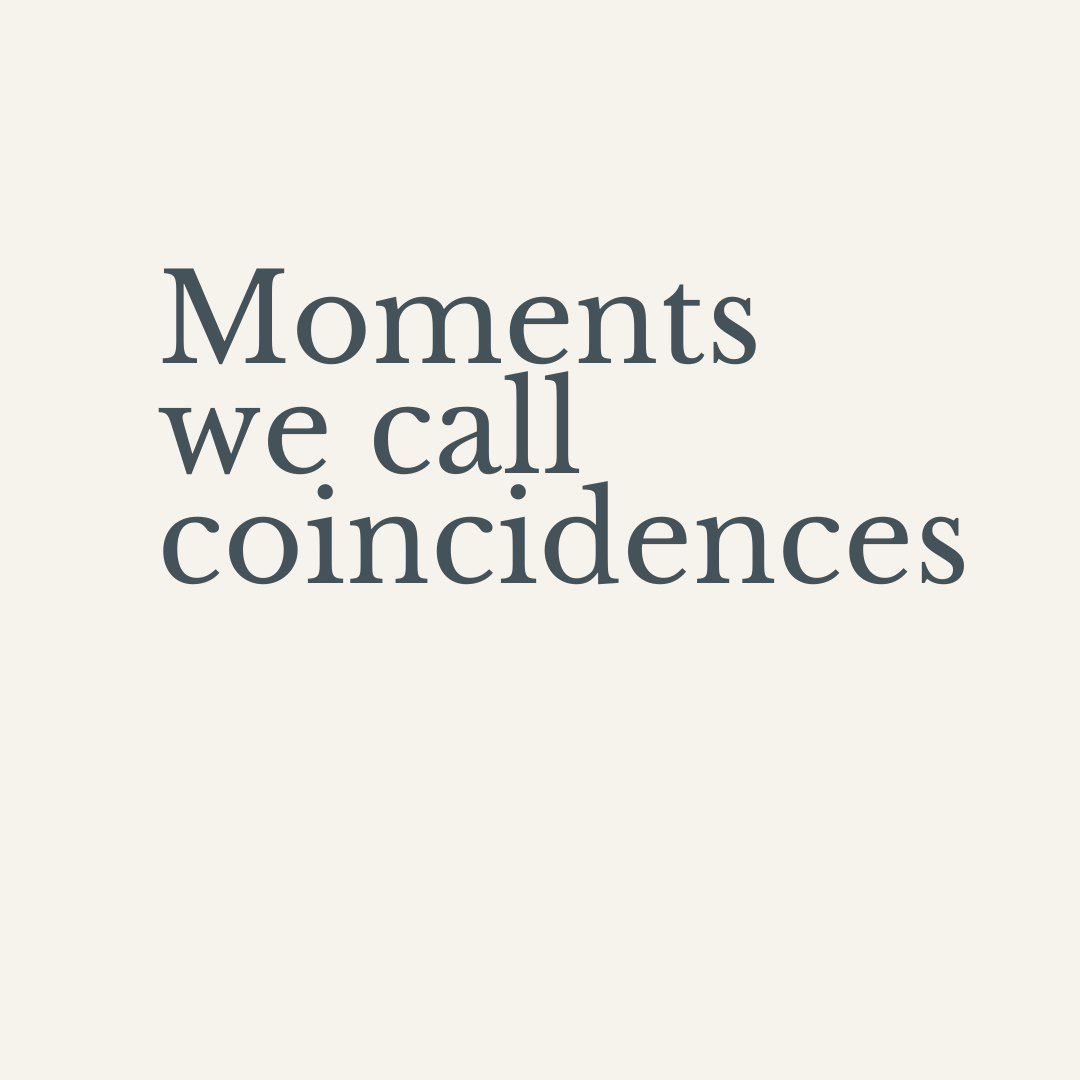 Inspirational quote saying "Moments we call coincidences" on a light background.