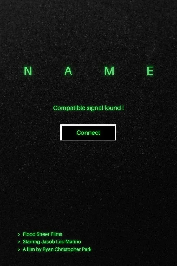 Screen showing the word 'NAME' with a message 'Compatible signal found!' and a 'Connect' button. Listings include 'Flood Street Films,' 'Starring Jacob Leo Marino,' and 'A film by Ryan Christopher Park'.