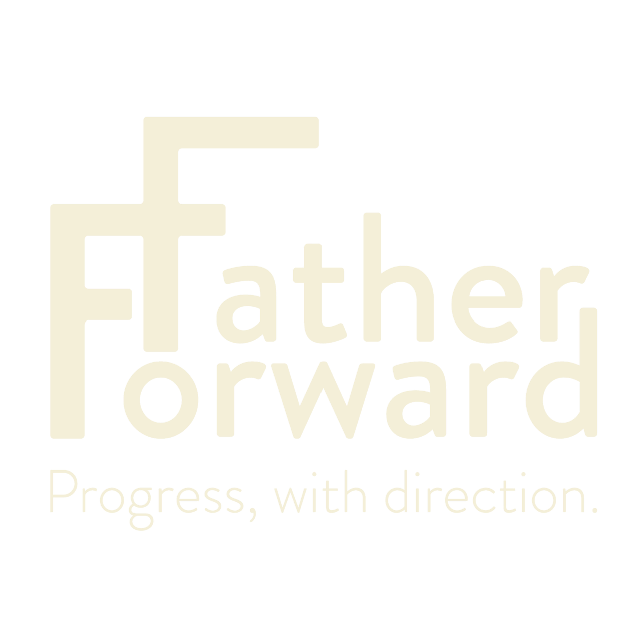 Father Forward -  Progress. With direction