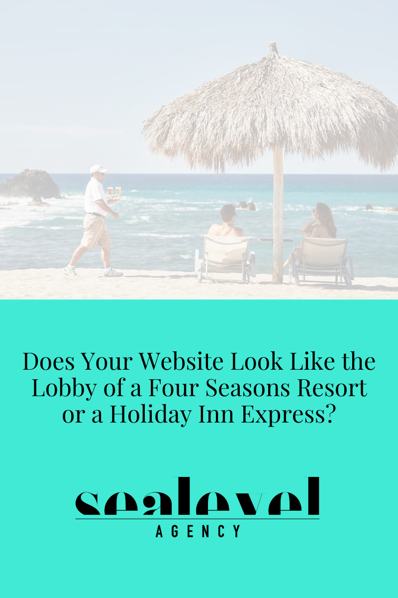 Is Your Website the Lobby of a Four Seasons Resort or a Holiday Inn Express?