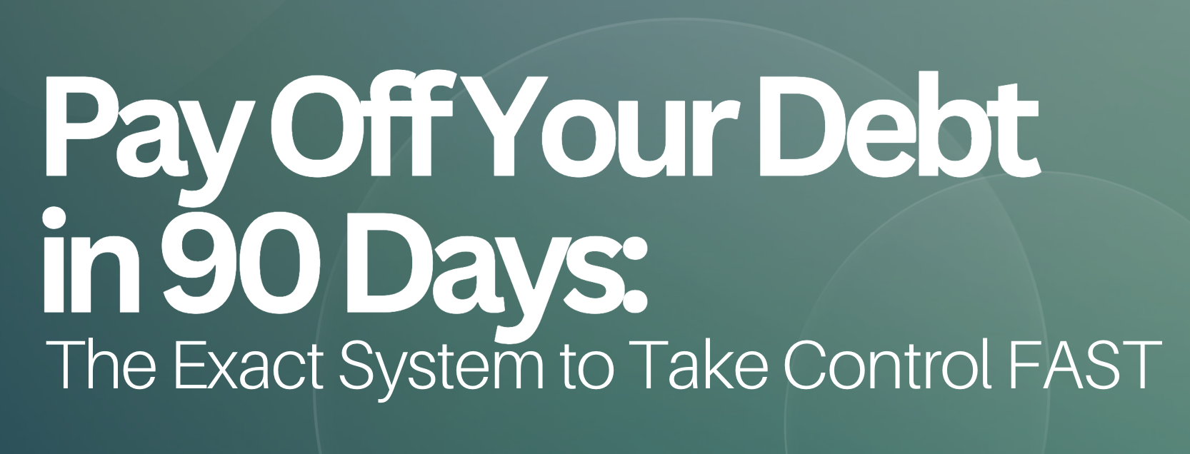 Text image with the words 'Pay Off Your Debt in 90 Days: The Exact System to Take Control FAST' on a green background.