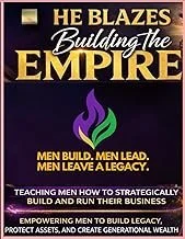 He Blazes: Building the Empire - Leadership & Legacy Guide for Men
