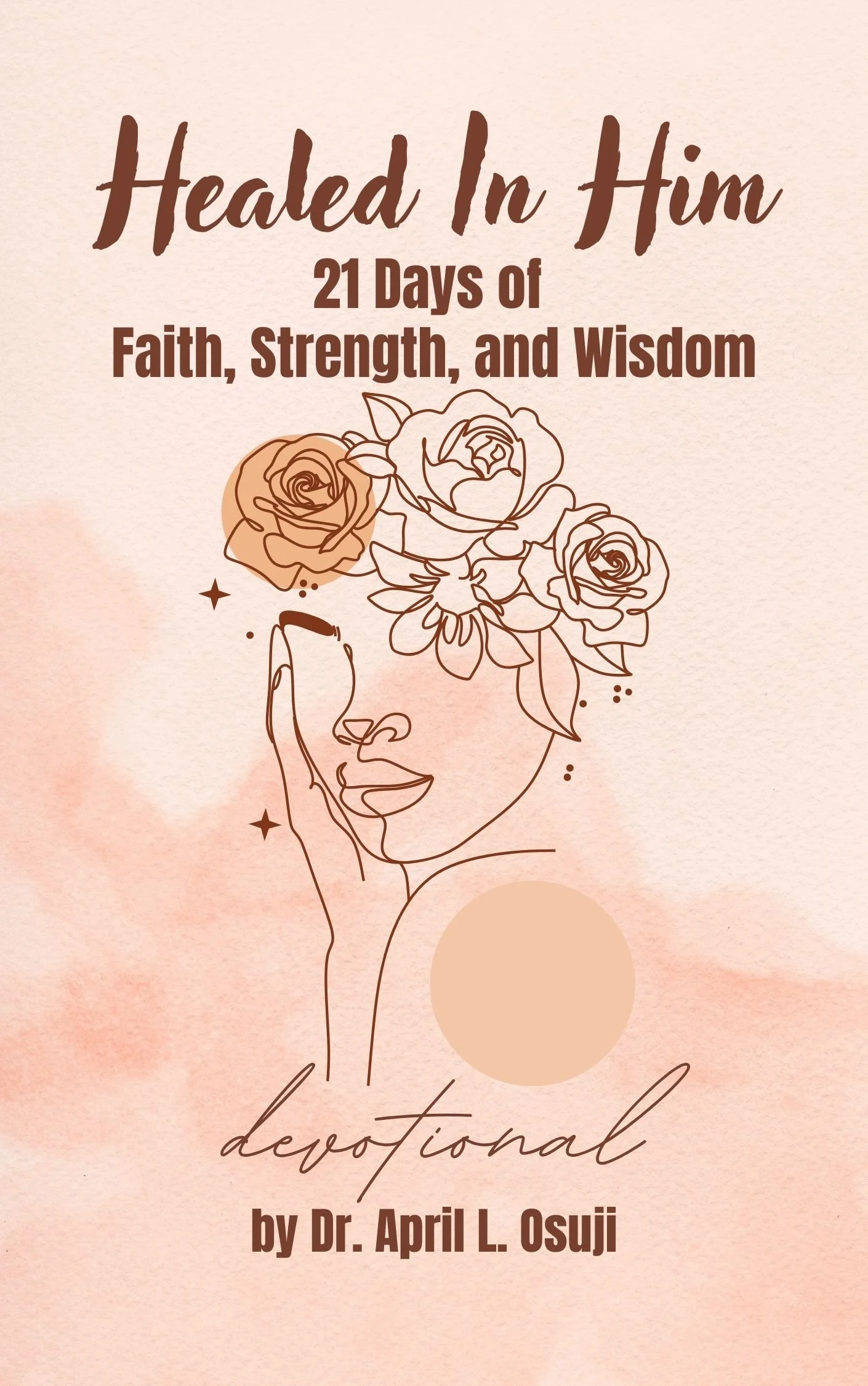 Healed in Him: 21 Days of Faith, Strength, and Wisdom (Paperback)