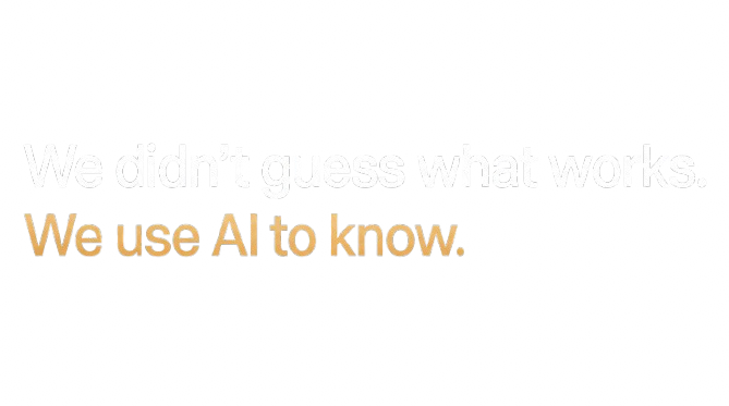 A black background with white and gold text that reads, "We didn’t guess what works. We use AI to know."