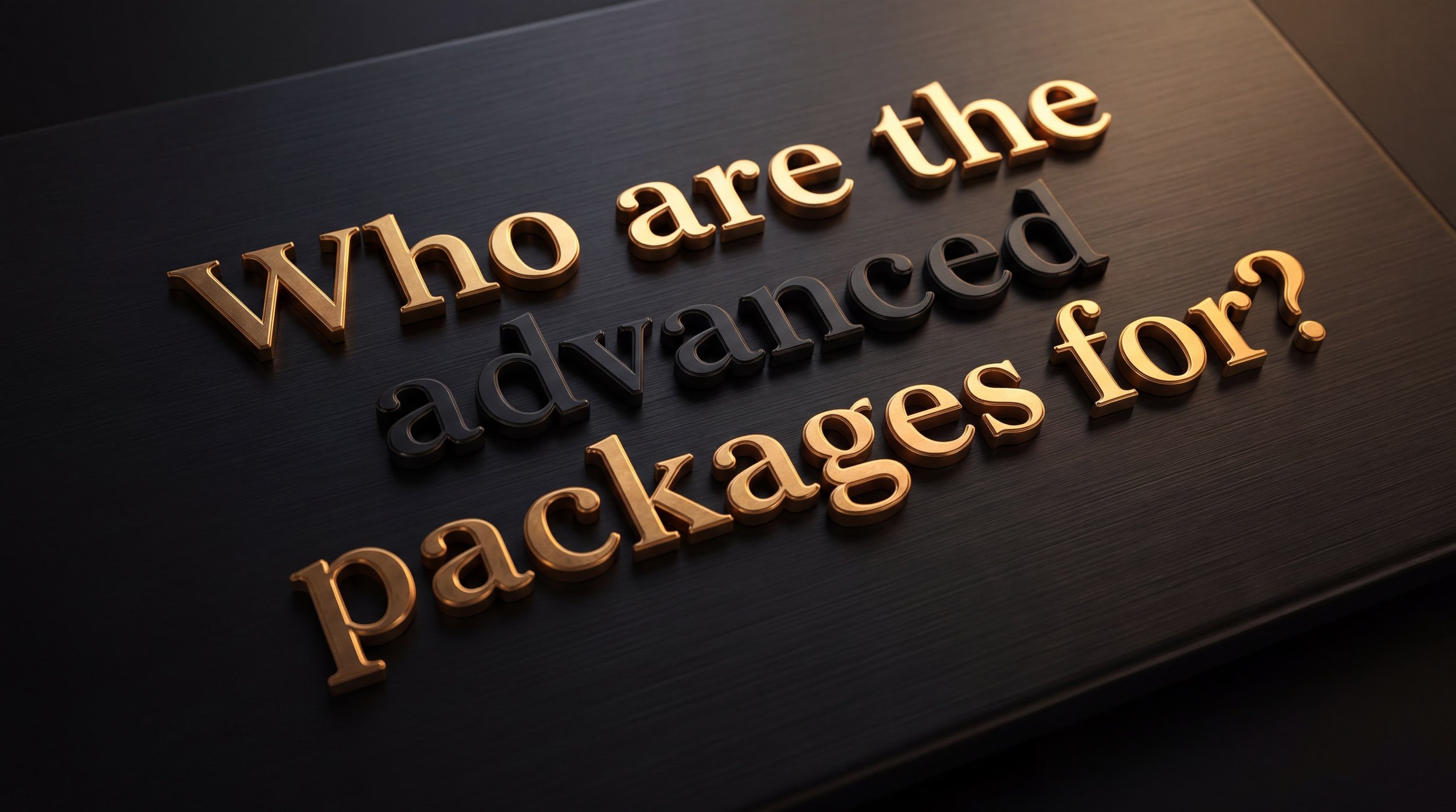 Metal 3D letters spelling out the phrase "Who are the advanced packages for?" placed on a dark surface.