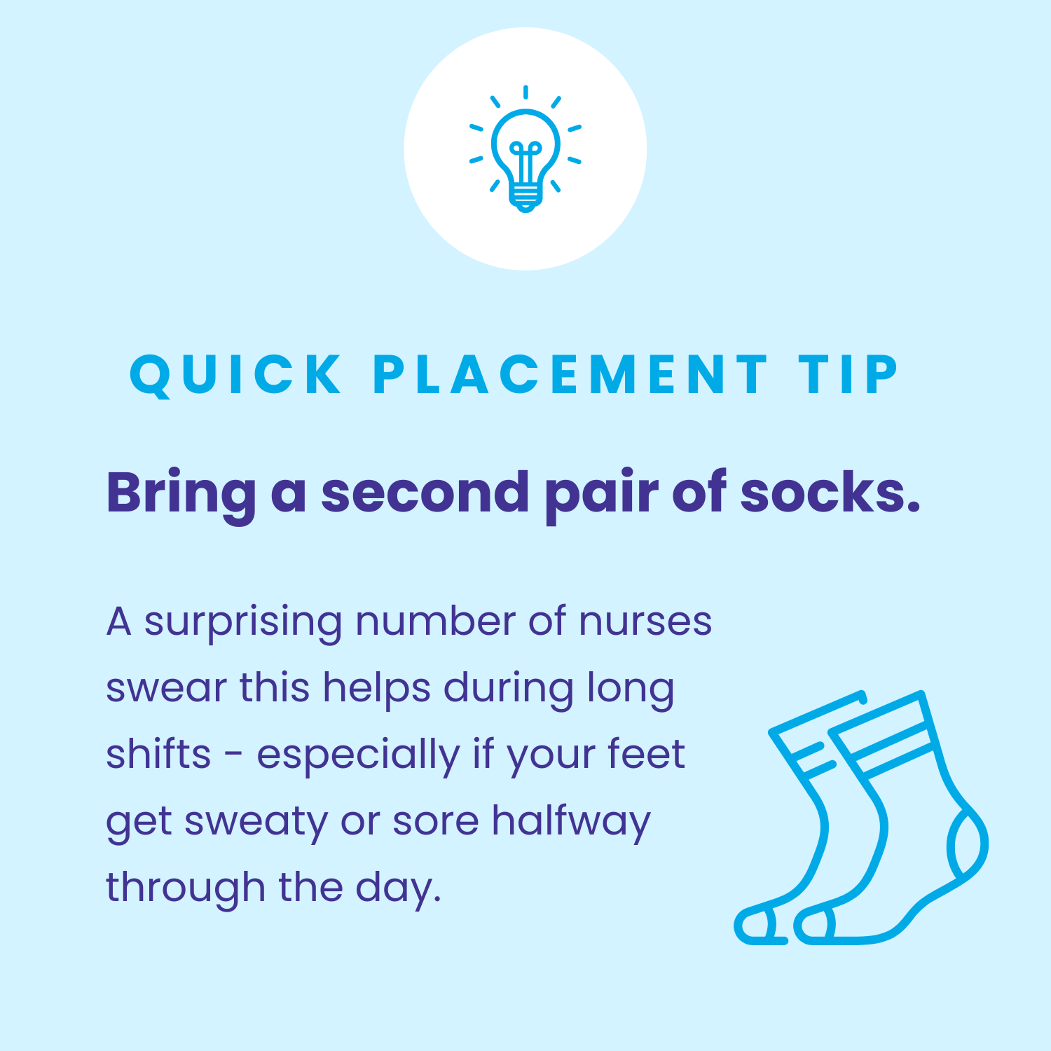 A light blue background with a white circle at the top containing a blue outline of a light bulb. Below, bold blue text reads "Quick Placement Tip," followed by purple text "Bring a second pair of socks." An illustration of a pair of socks is at the bottom right corner.
