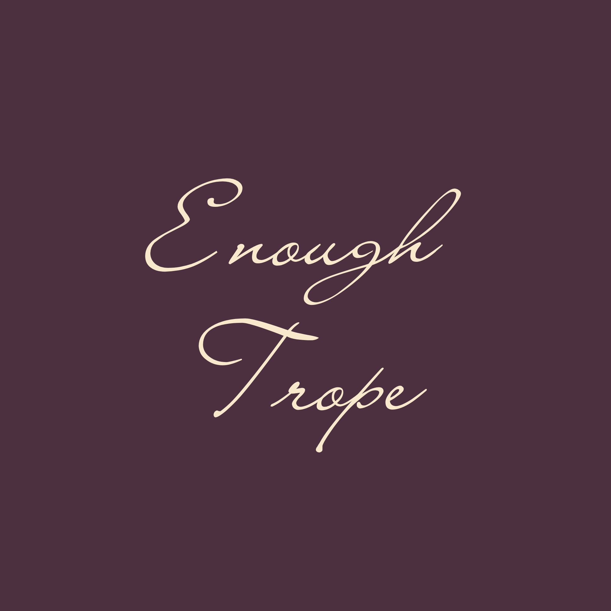 What is Enough Trope?