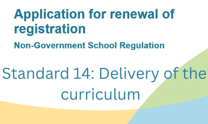 Application for Renewal of Registration	Standard 14: Delivery of the curriculum  