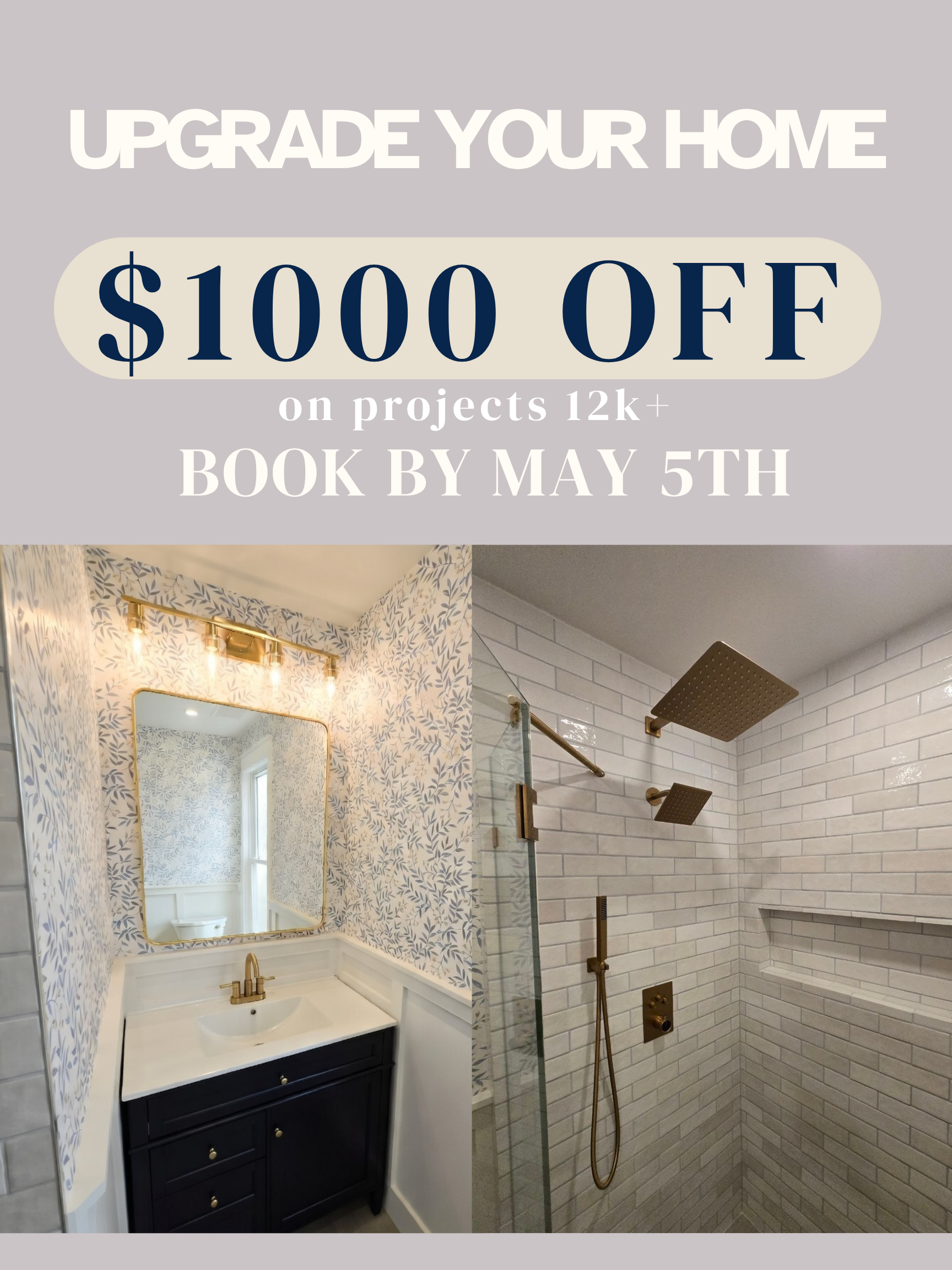 Advertisement for home renovation projects with discount offer. The ad features two images of bathroom upgrades: one with a stylish vanity, mirror, and wallpaper, and the other showing modern shower with overhead and handheld fixtures. Text highlights a $1000 discount on projects over 12k, book by May 5th.