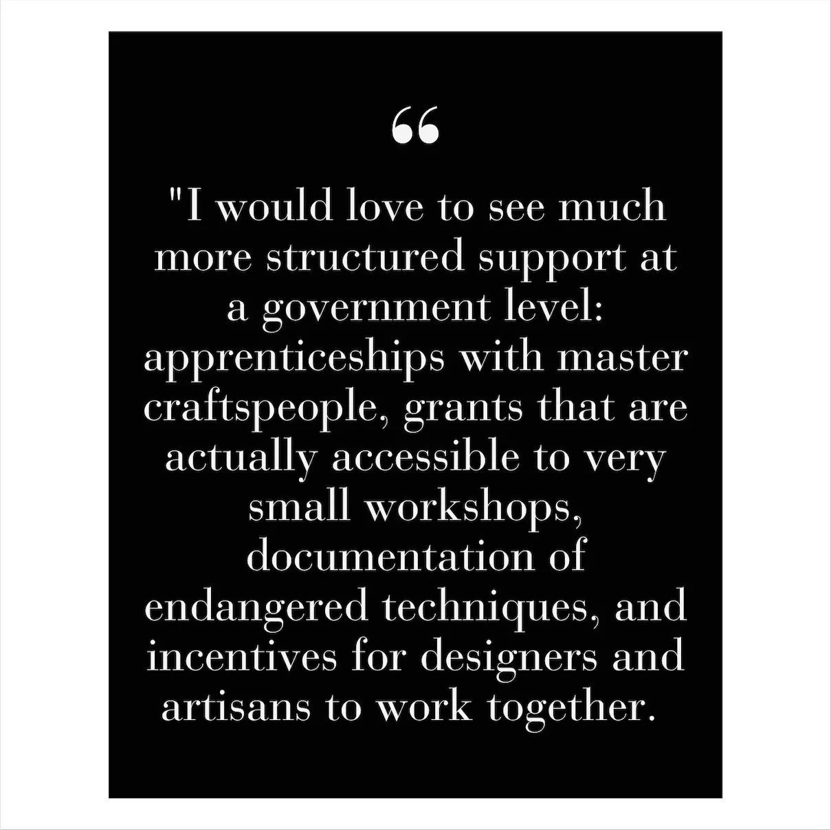 I couldn&rsquo;t agree more with @wanderlista of @anthologistliving. The artisan sector needs structured government level support, apprentices with master craftsmen, documentation and accessible grants for small ateliers and business owners. Thank yo