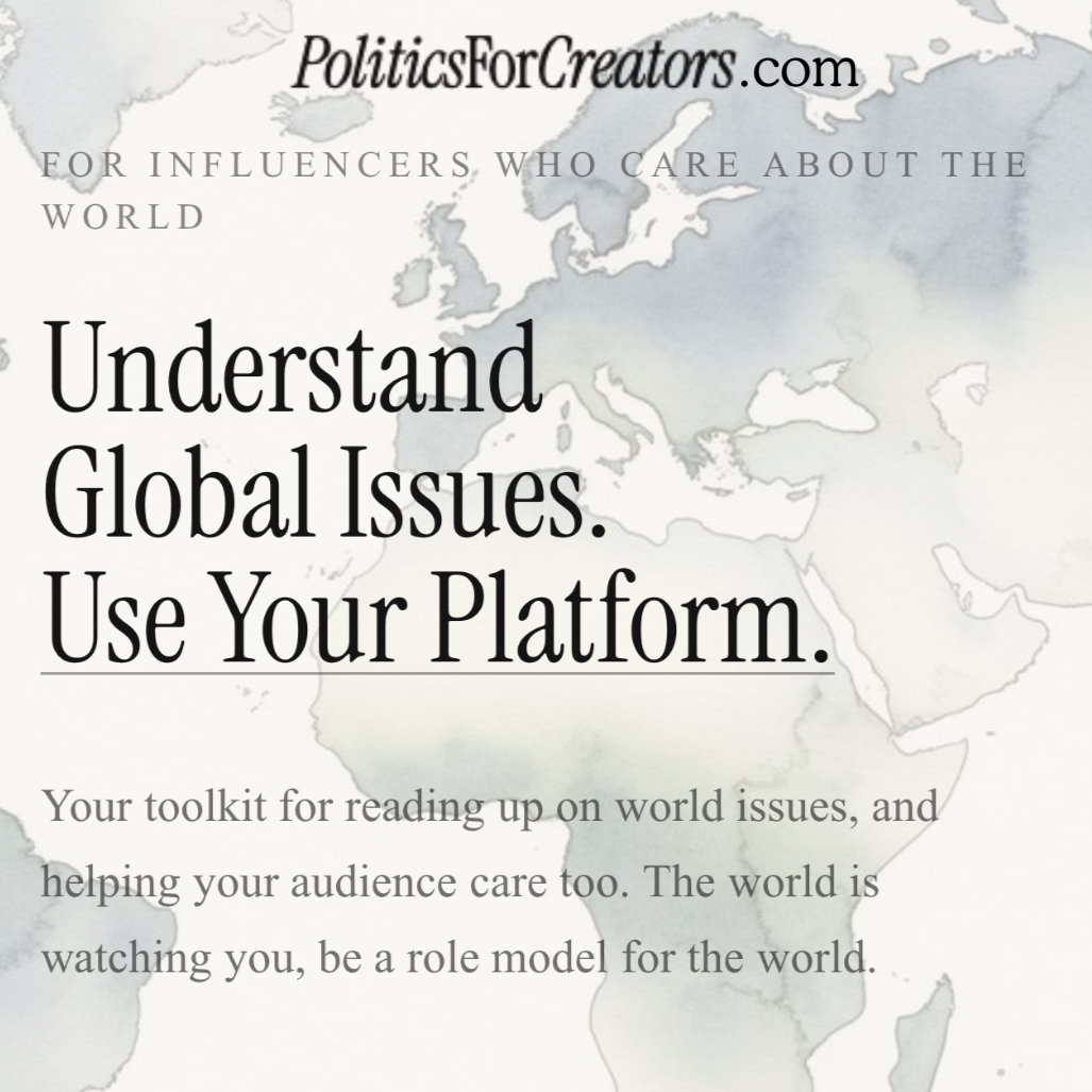 Despite its name, PoliticsForCreators.com is something I built for creators to navigate global issues, without being partisan. It's a toolkit with advice and resources on how creators can bring up topics ranging from antiracism, climate change and ed