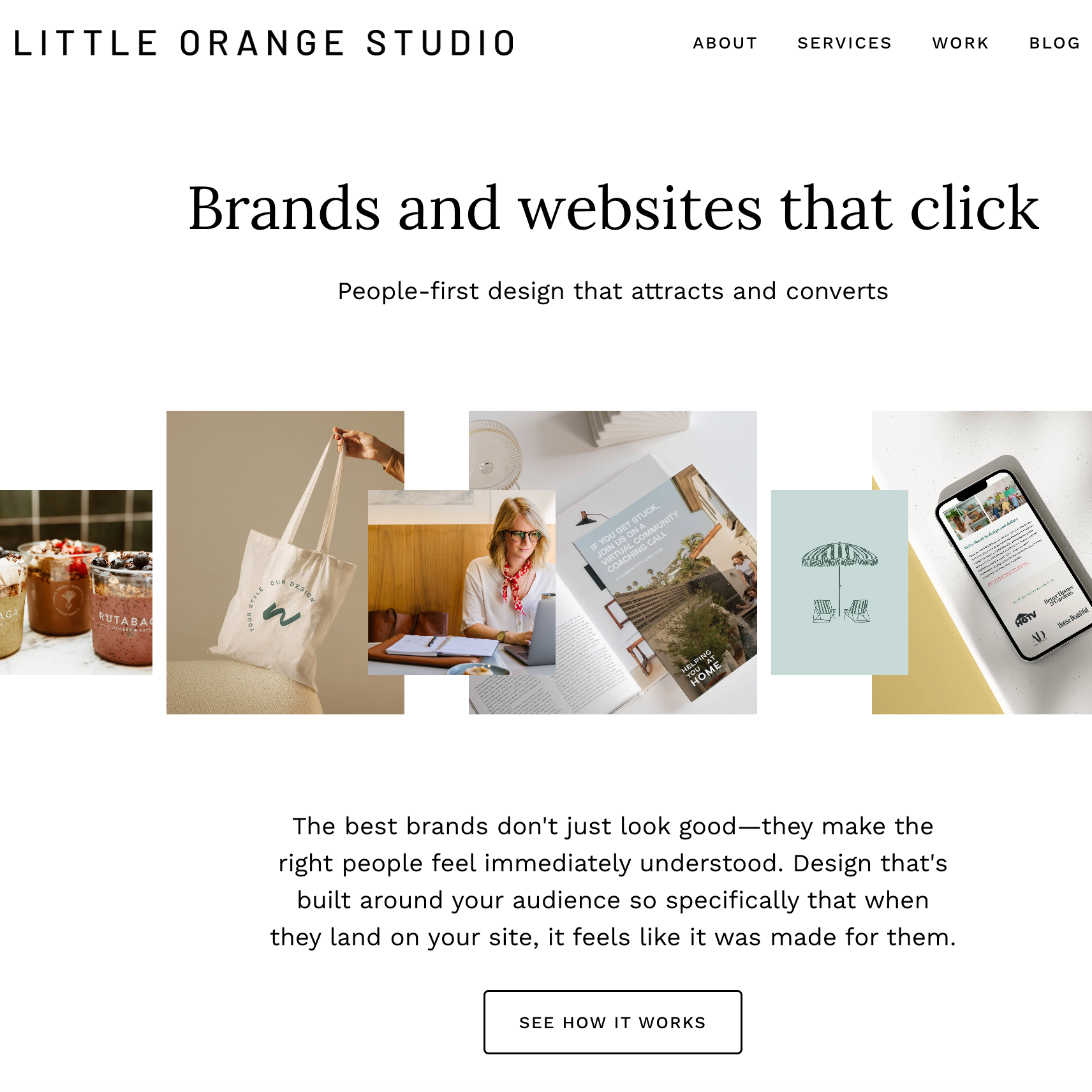Screenshot of a website homepage titled 'Little Orange Studio' with a navigation menu including 'About,' 'Services,' 'Work,' and 'Blog.' The main headline reads 'Brands and websites that click,' followed by the subheading 'People-first design that attracts and converts.' Below, there is a collage of images showing branded products, a tote bag, a woman working at a desk, an open magazine, a logo mockup, and a smartphone. The page includes a paragraph about brand design and a call-to-action button labeled 'See how it works.'