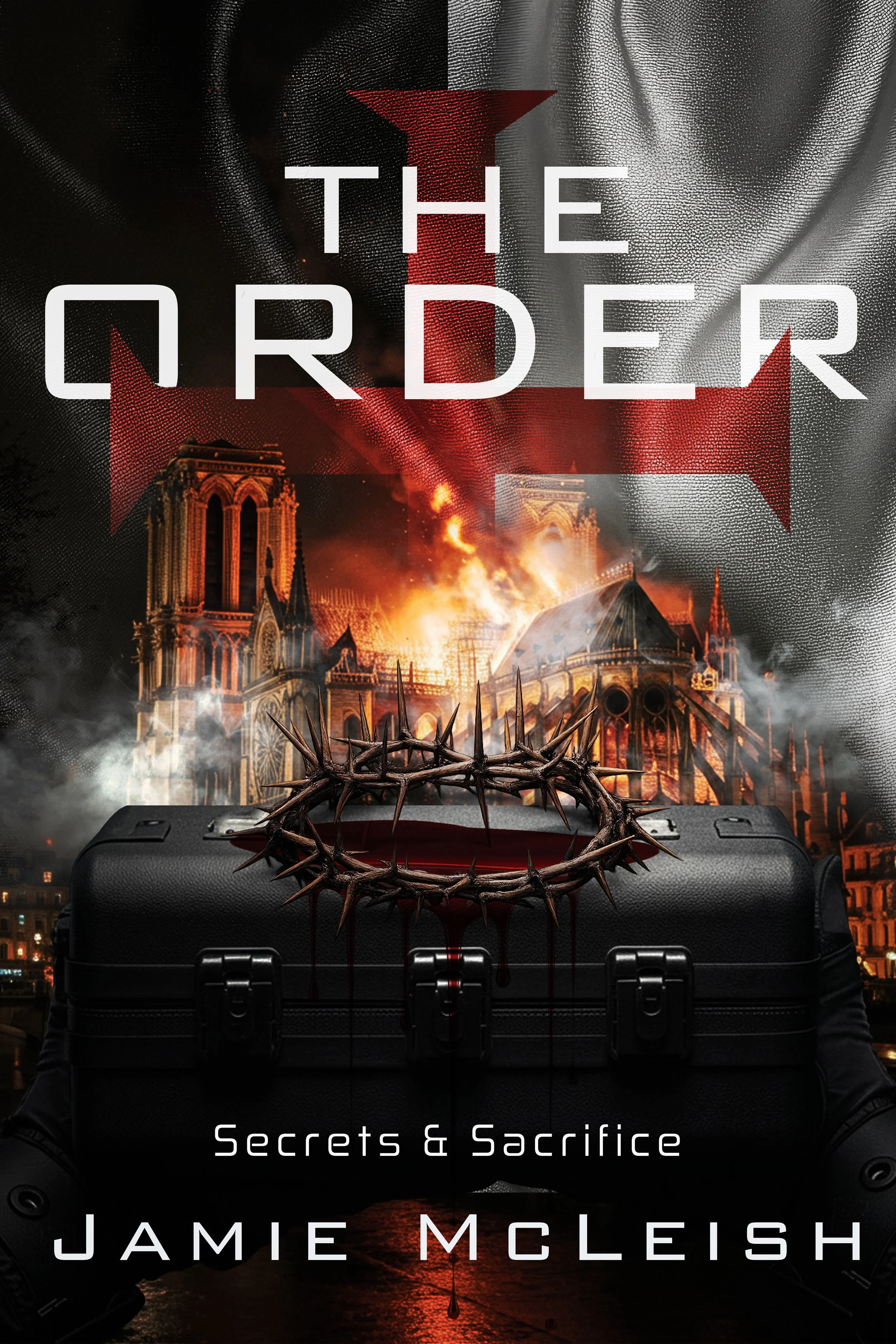 Book cover titled 'The Order: Secrets & Sacrifice' by Jamie McLough. Background depicts Notre Dame Cathedral on fire, smoke and flames, with a dark tone and a crown of thorns in the foreground.
