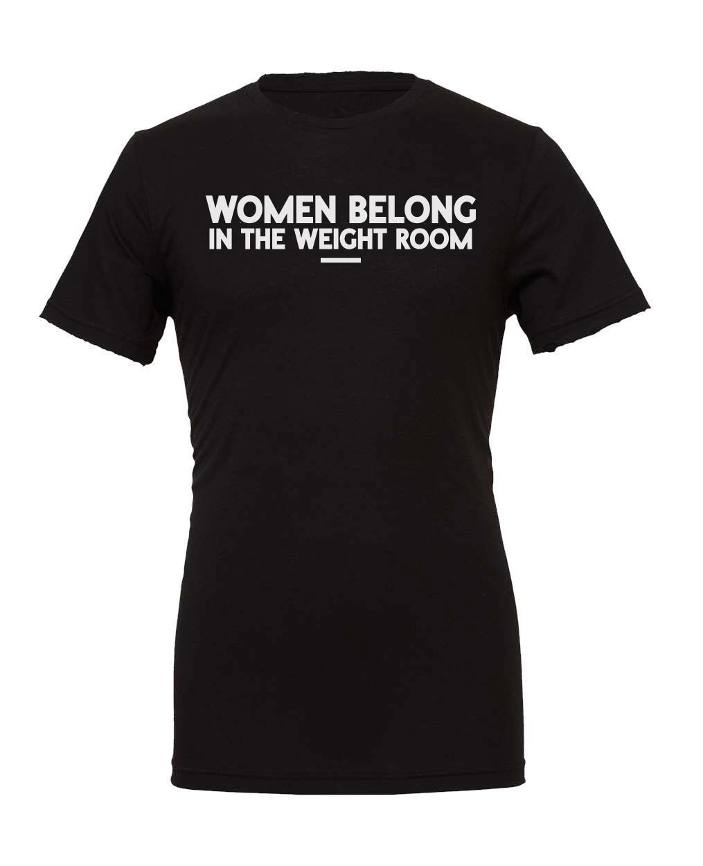 Women Belong in the Weight Room Shirt