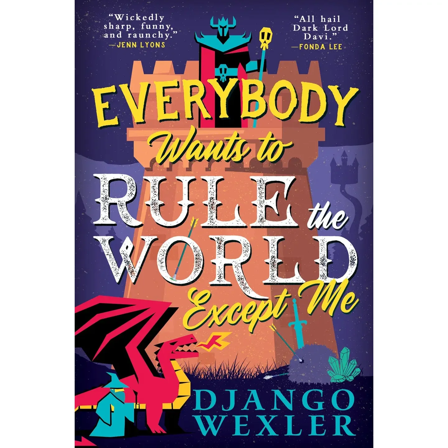 Everybody Wants to Rule the World Except Me by Django Wexler
