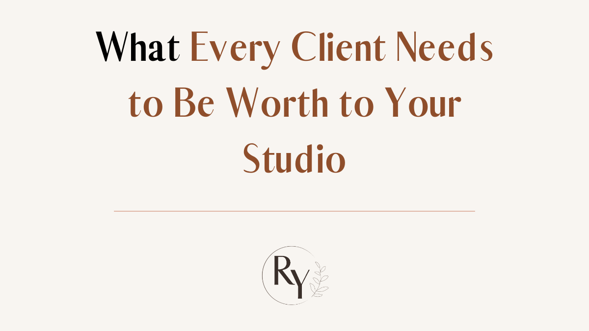 What Every Client Needs to Be Worth to Your Studio