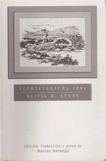 Portada de libro con dibujo de un paisaje con rocas y un puente pequeño, y texto que dice: "Fuerteventura 1884, Olivia M. Stone" y que indica edición, traducción y notas de Marcos Hormiga.