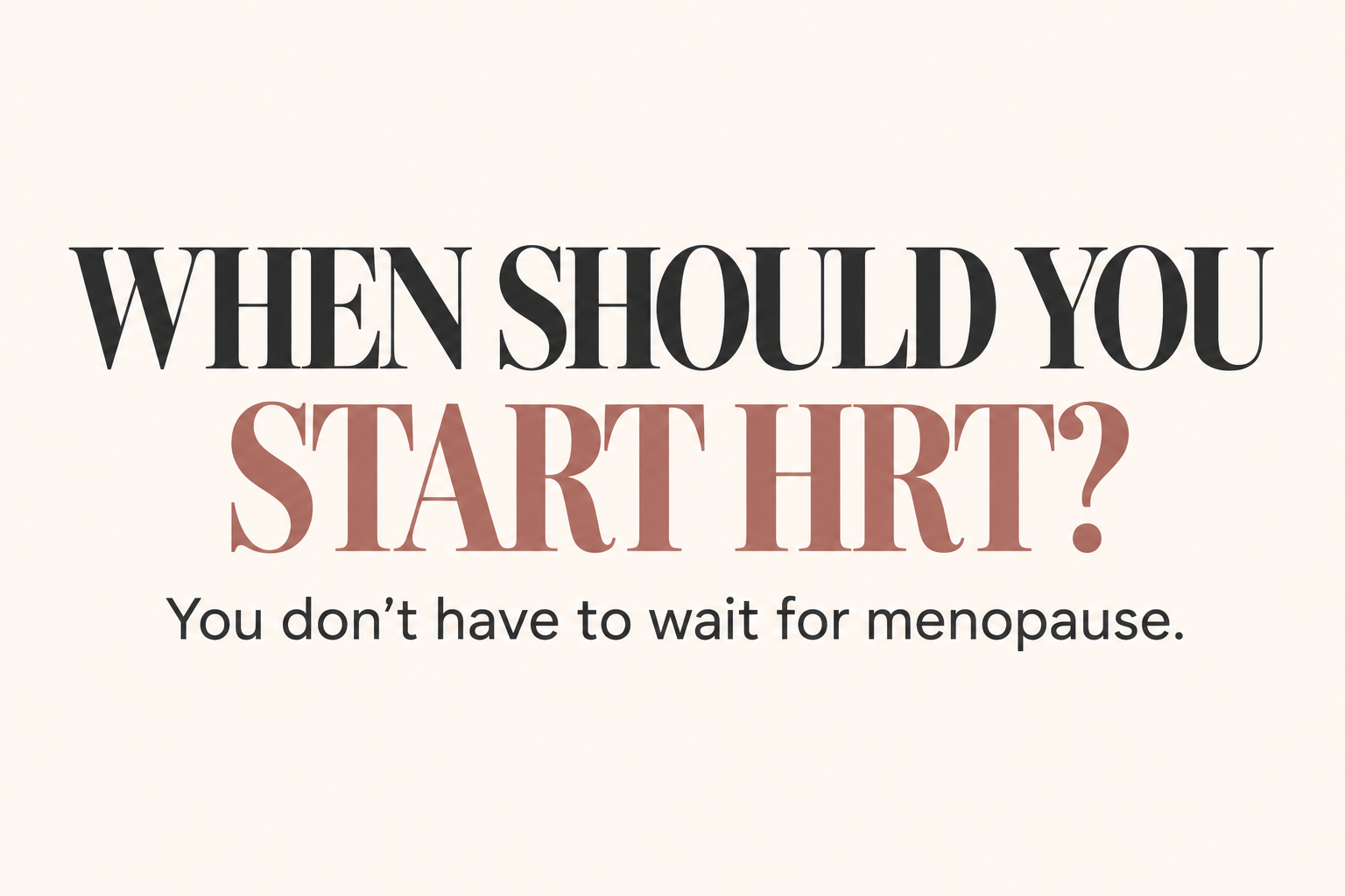 when should you start hrt for perimenopause? you don’t have to wait for menopause.