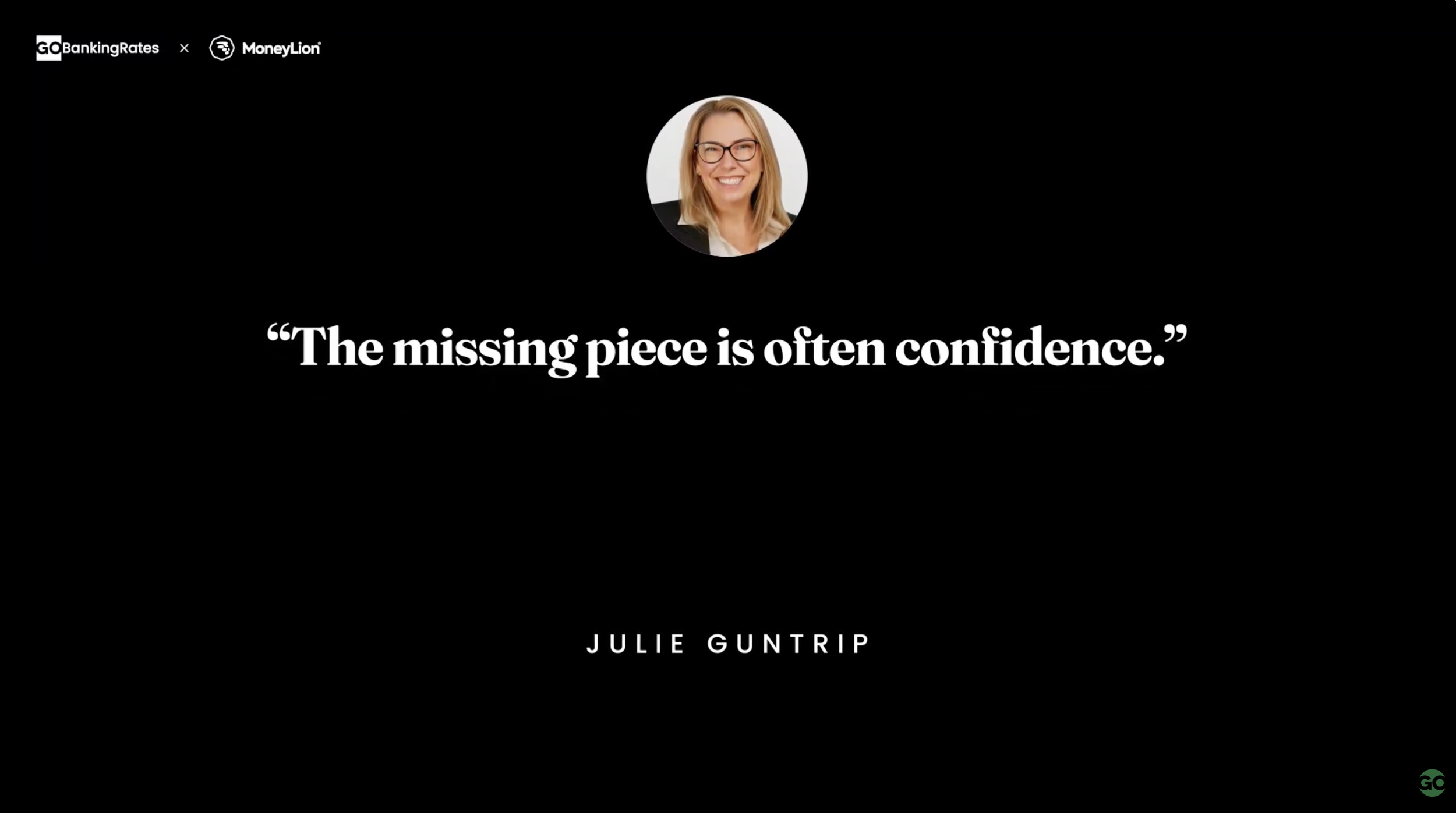 Black background with a circular photo of Julie Guntrip smiling, wearing glasses. Quote in large white text: 'The missing piece is often confidence.' Logos of GO Banking Rates and MoneyLion at the top left, and GO in the bottom right corner.