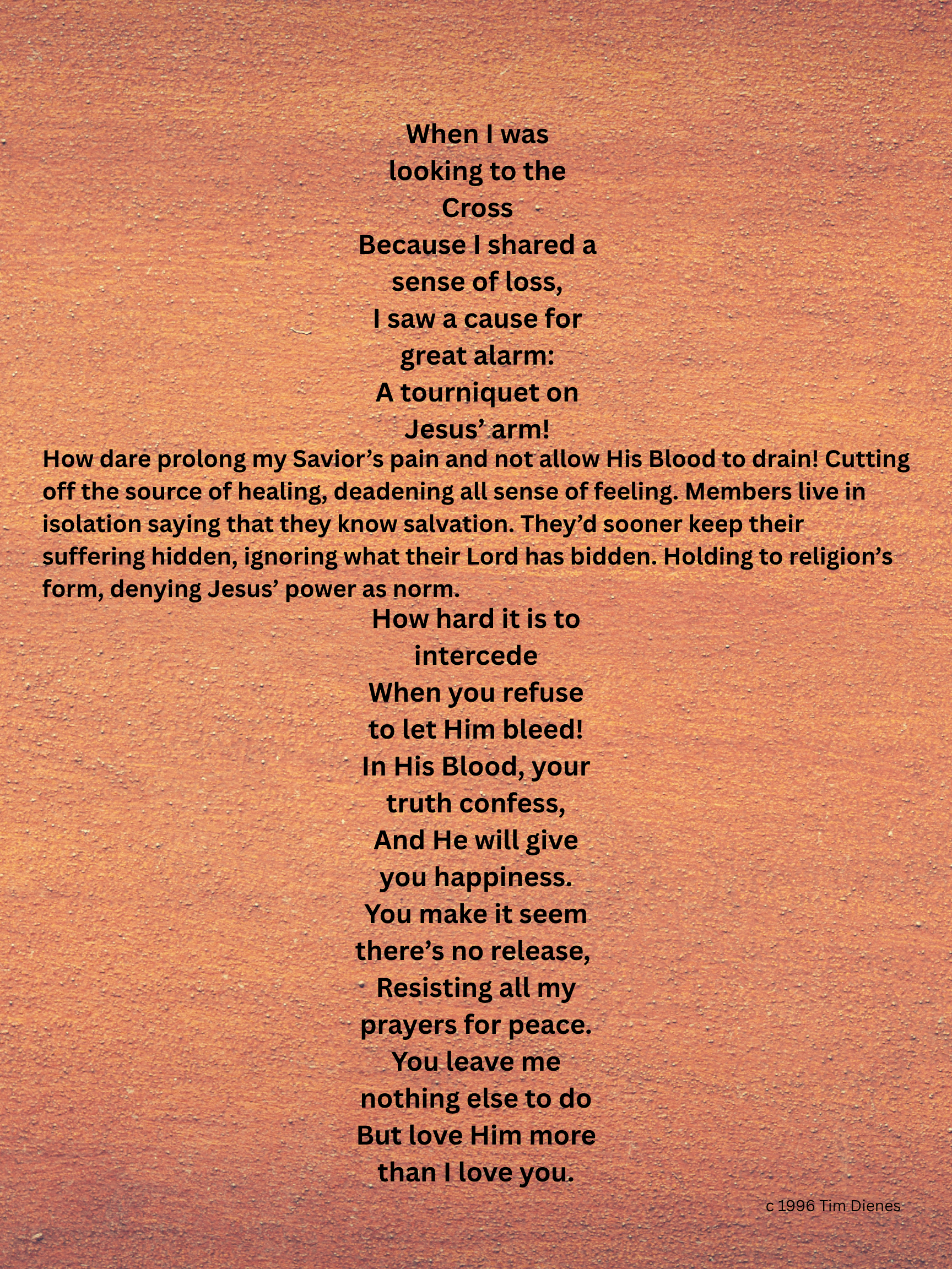 A textured warm-toned background with a biblical poem centered in black text. The shape poem in the form of a Cross reflects on how Jesus' suffering and love is prevented from healing those who resist. 1996 by Tim Dienes.