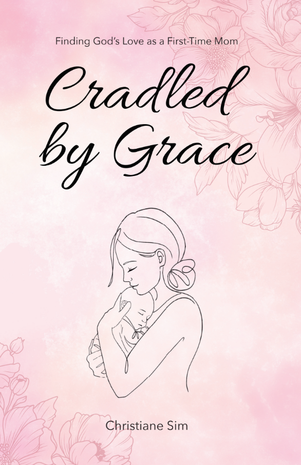 Book cover titled 'Cradled by Grace' with a subtitle 'Finding God's Love as a First-Time Mom'. It features a line drawing of a woman holding a sleeping baby, on a pink background with floral illustrations. Author is Christiane Sim.