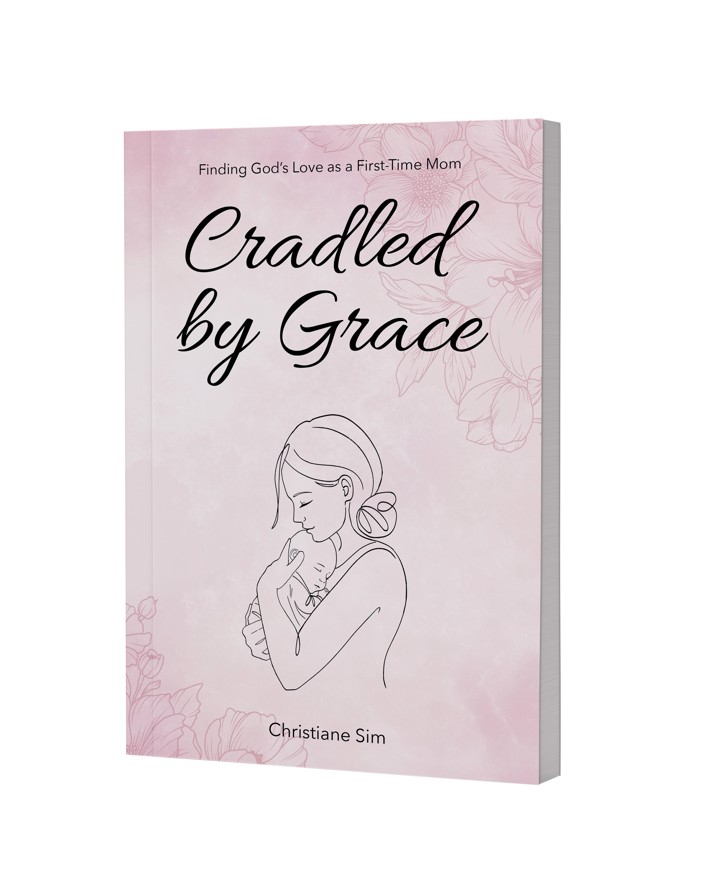 Book cover titled 'Cradled by Grace' with subtitle 'Finding God's Love as a First-Time Mom' by Christiane Sim, featuring a line drawing of a woman holding a baby, with a pink floral background.