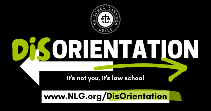 A black background poster with the National Lawyers Guild logo at the top, featuring a scale of justice. The text reads 'Disorientation' with 'Dis' in green and 'Orientation' in white. There is a white arrow pointing left and a green arrow pointing right beneath the word. Below, a black bar states 'It's not you, it's law school.' The website www.NLG.org is at the bottom, with 'DisOrientation' highlighted in green.