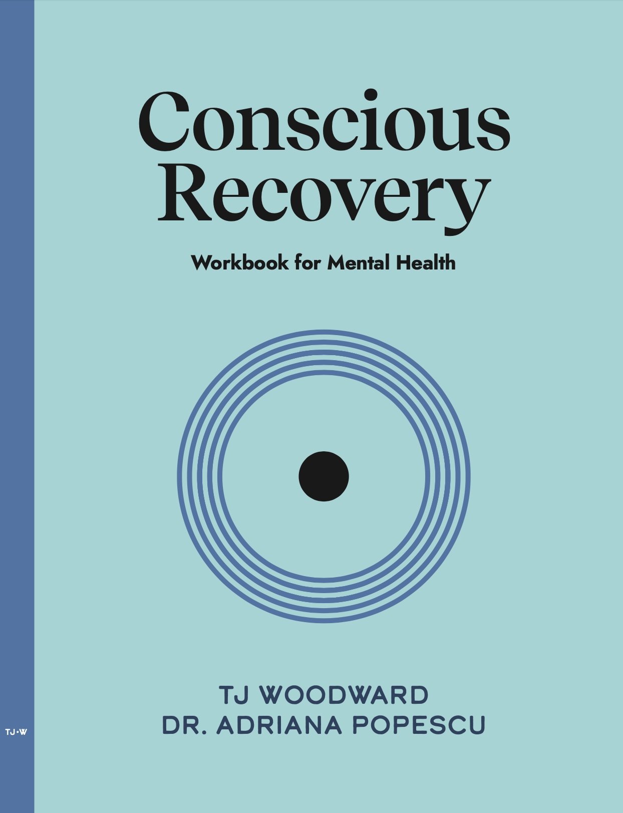 Book cover titled 'Conscious Recovery: Workbook for Mental Health' by TJ Woodward and Dr. Adriana Popescu.