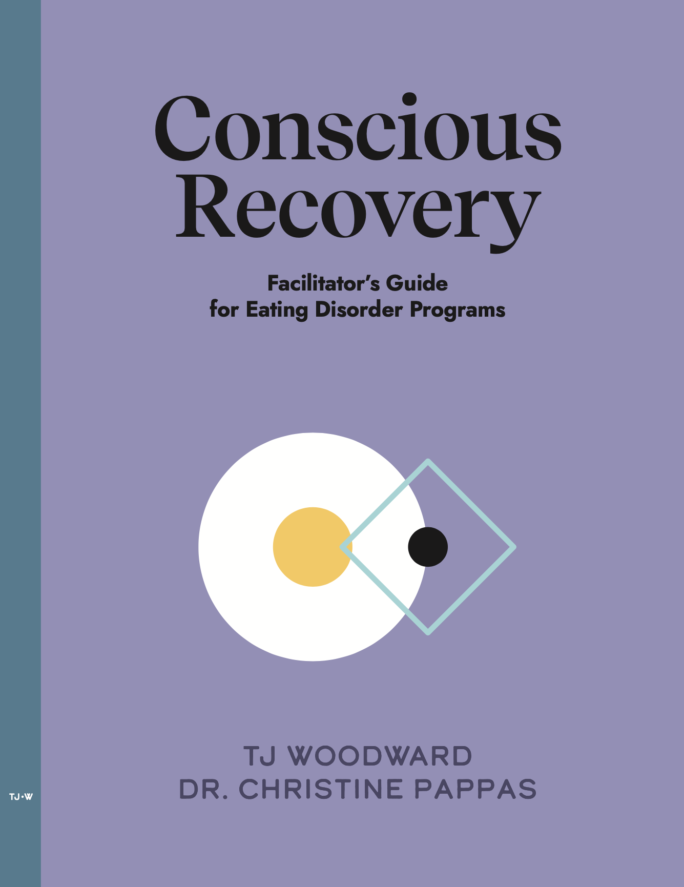 Cover of the book titled "Conscious Recovery: Facilitator's Guide for Eating Disorder Programs" by TJ Woodward and Dr. Christine Pappas.