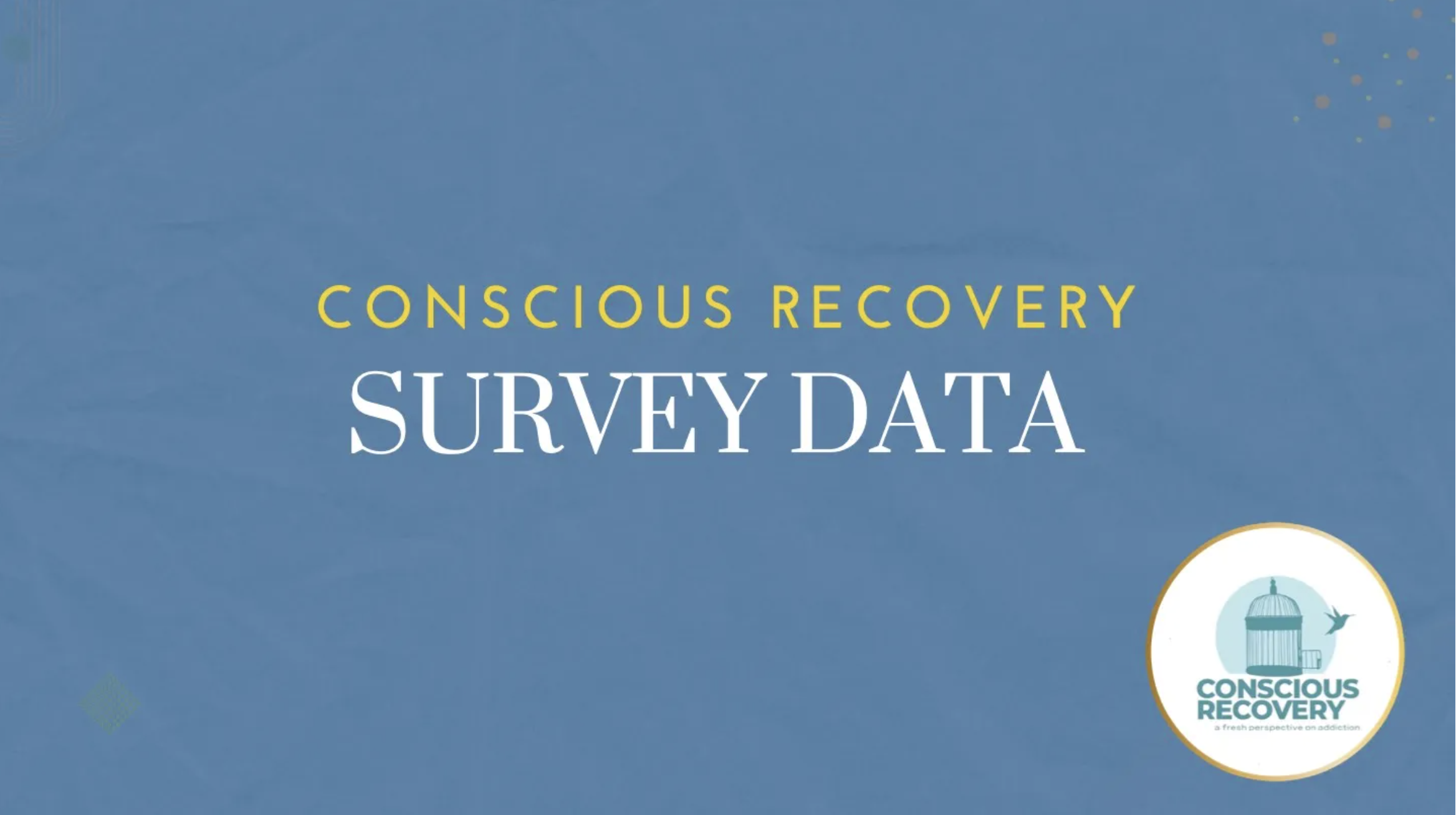 Blue background with the text 'Conscious Recovery Survey Data' and a logo of a bird in a cage with an open door and the words 'Conscious Recovery: a fresh perspective on addiction'.