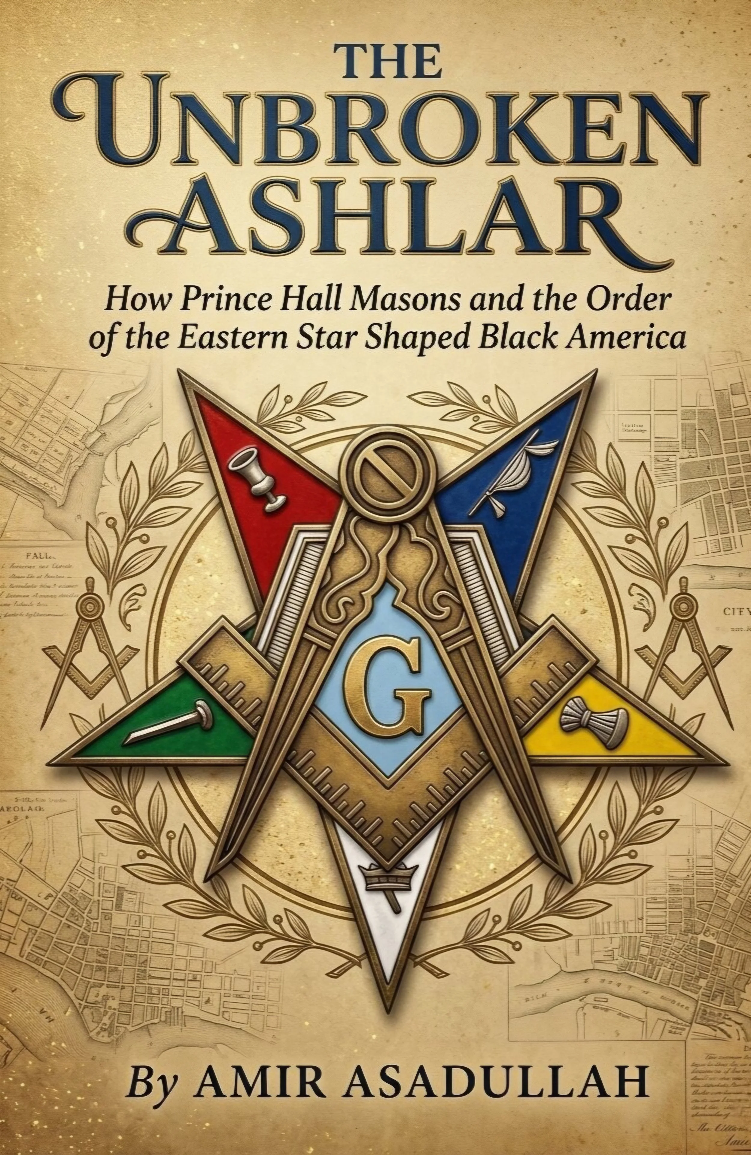 The Unbroken Ashlar: How Prince Hall Masons and the Order of the Eastern Star Shaped Black America