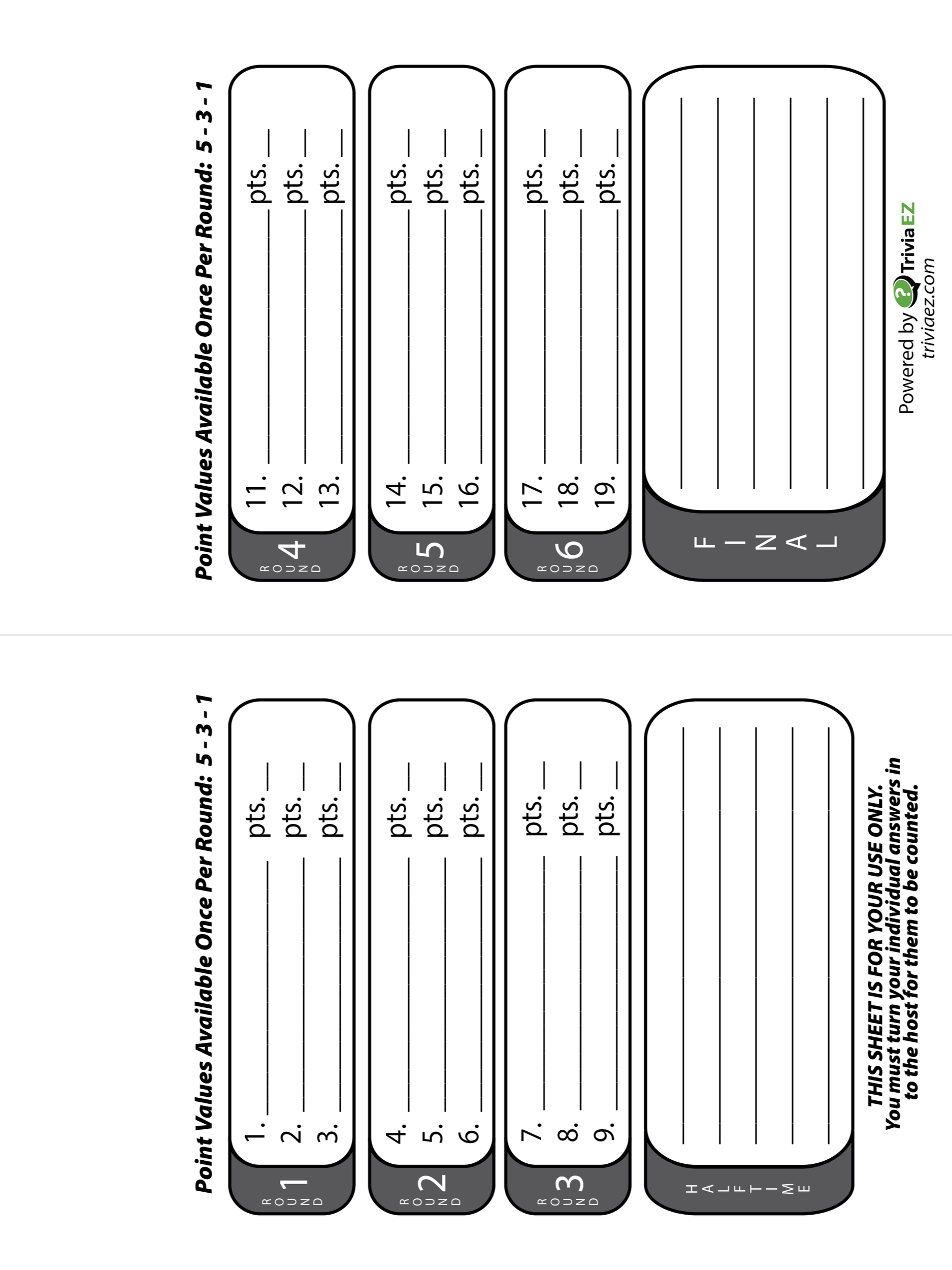 A team sheet formatted to match Trivia EZ style games that allows the team to keep track of what answers they submitted and what point values they assigned to their answers.  This sheet has ample space to add your own company logo to the top.