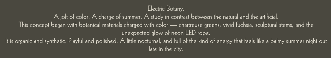 Text describing an art installation called 'Electric Botany' with colorful, artificial, organic botanical materials that glow with neon LED ropes, evoking a balmy summer night in the city.