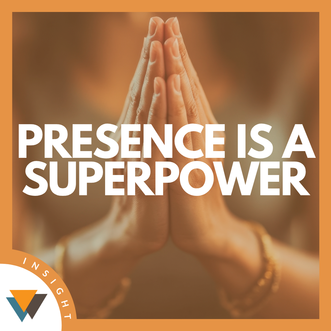 Presence is a Superpower