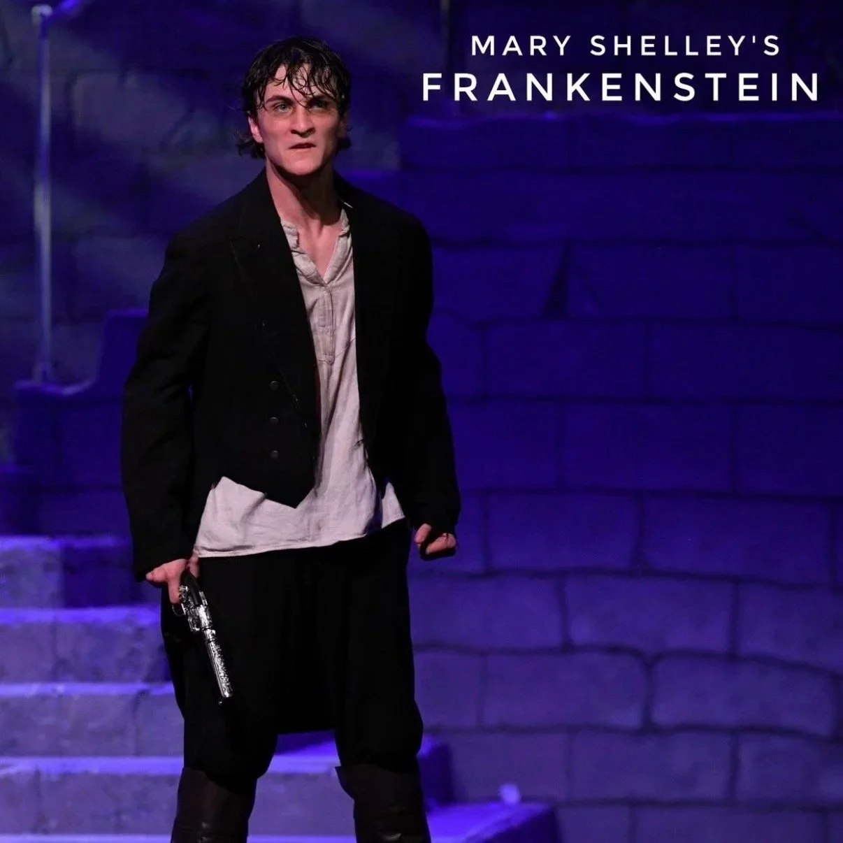 Show:Mary Shelly's Frankenstein, 
Role: Victor Frankenstein, 
High School Senior Production