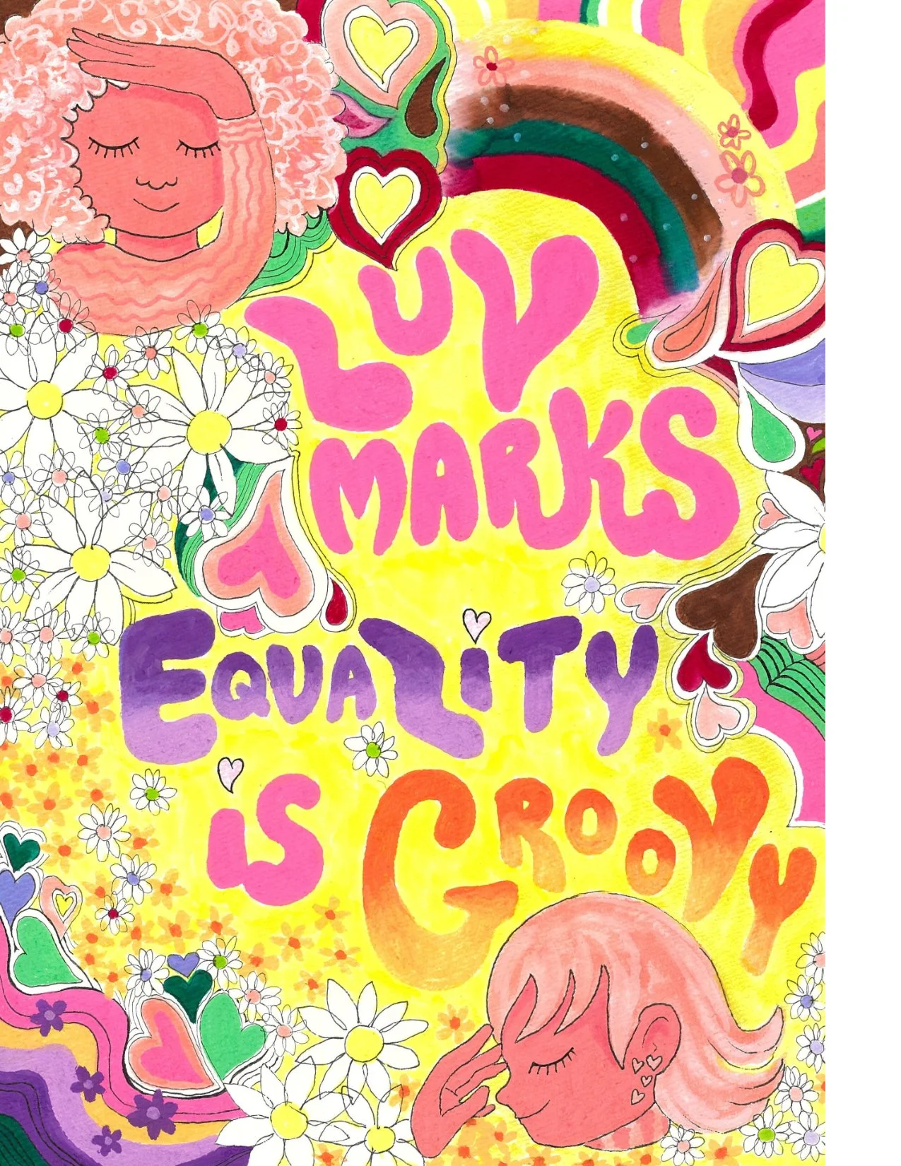 Hand-lettering of the words "Luv Marks Equality is Groovy" in curvy letters with ends rounded like balloons. Illustrations of decorative daisies, hearts, rainbows, and two groovy ladies in the top left and bottom right corners.
