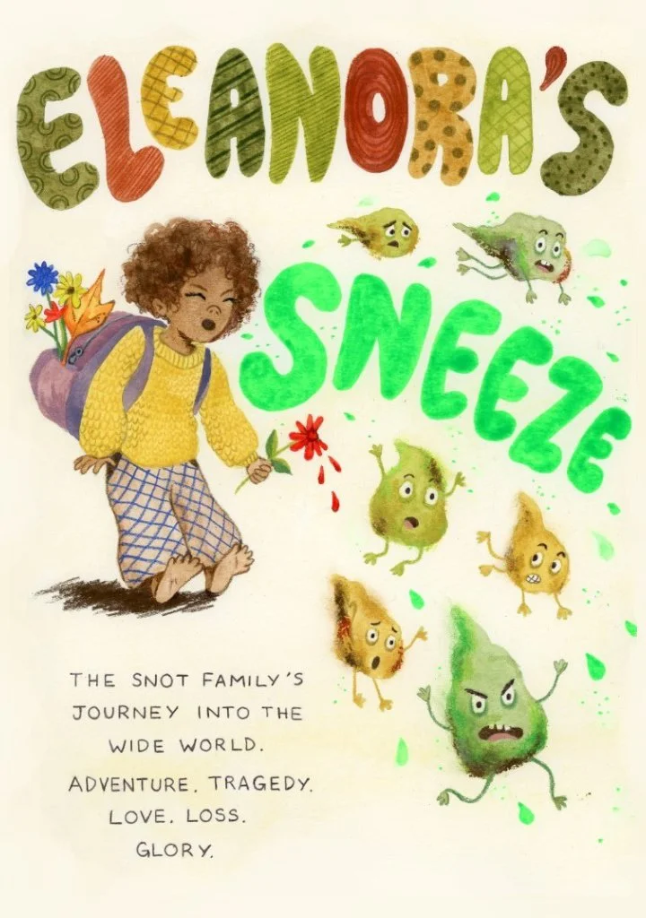 Book cover design for the title "Eleanora's Sneeze." Six anthropomorphic boogers and neon green snot droplets fly out of a sneezing child with text: "The Snot Family's journey into the wide world. Adventure. Tragedy. Love. Loss. Glory."