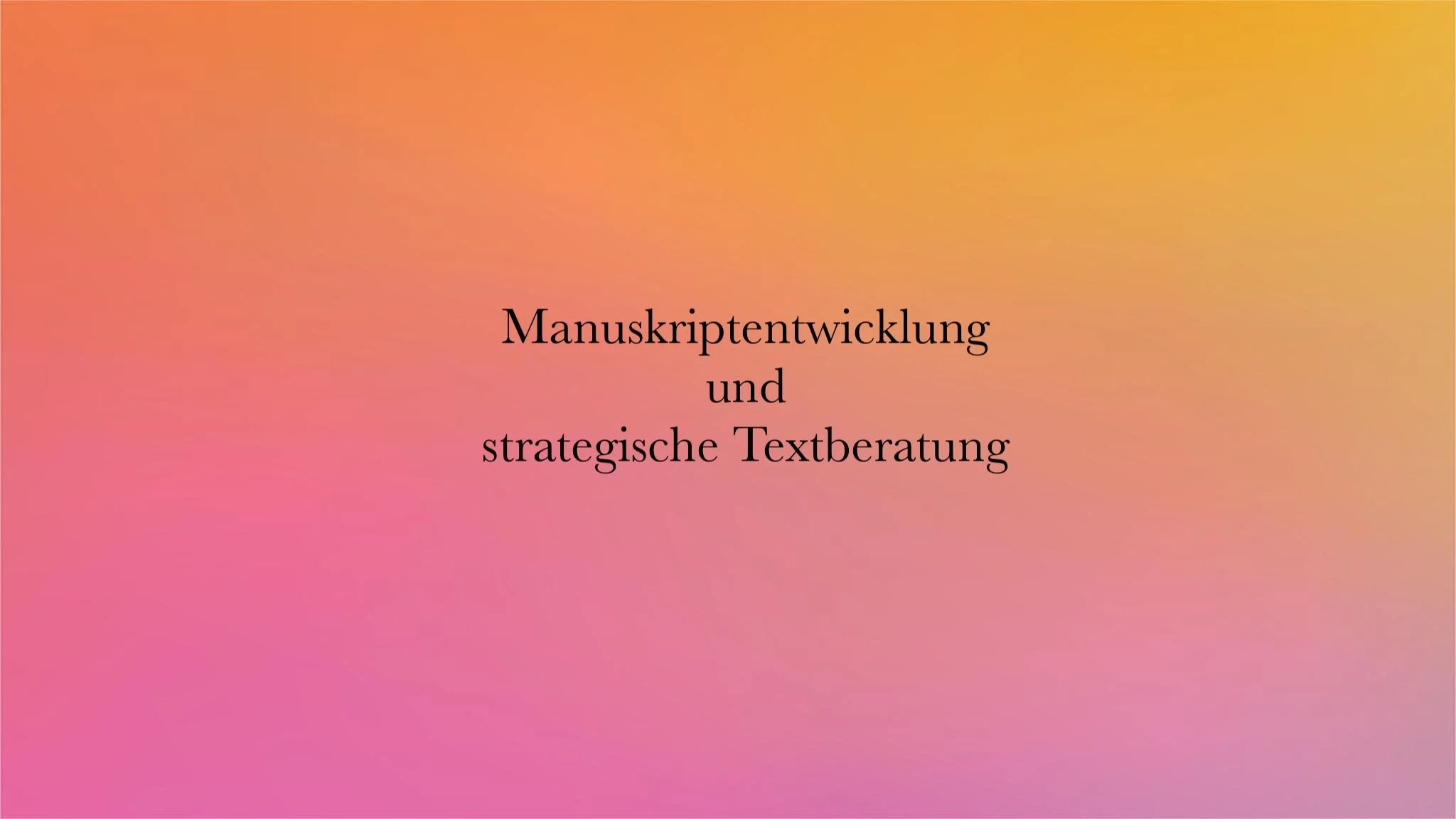 Manuskriptentwicklung und strategische Textberatung