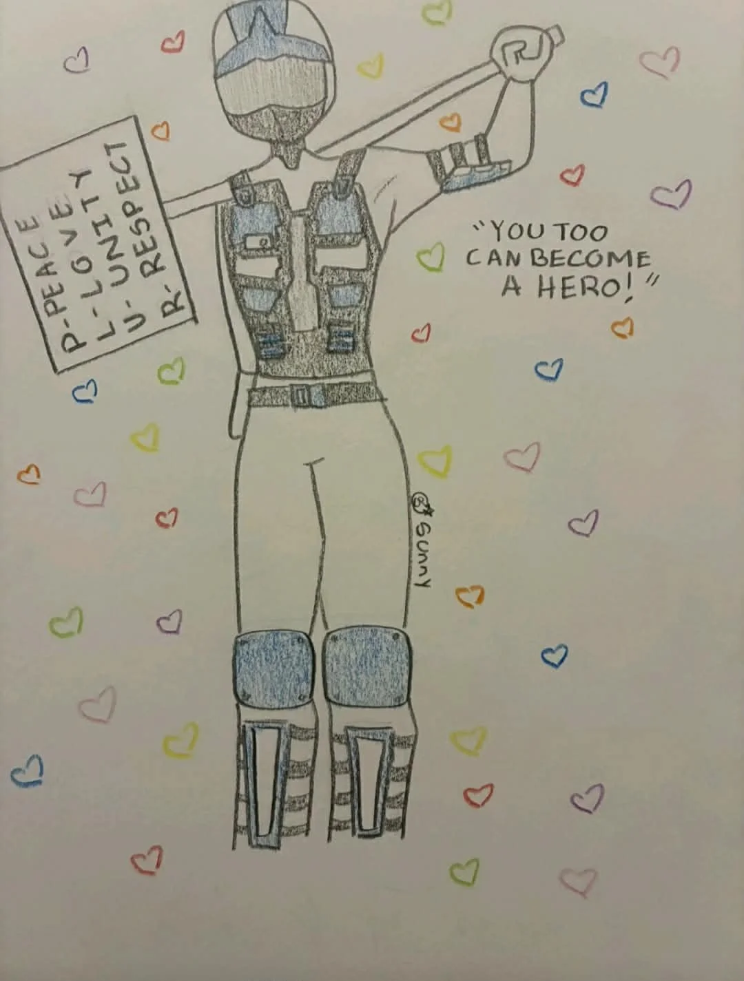 Drawing of a person in armor with a cape holding a sword, surrounded by colorful hearts. The person is holding a sign that reads 'PEACE LOVE JUST UNDERSTANDING' and has a quote next to them that says 'You too can become a hero!'.