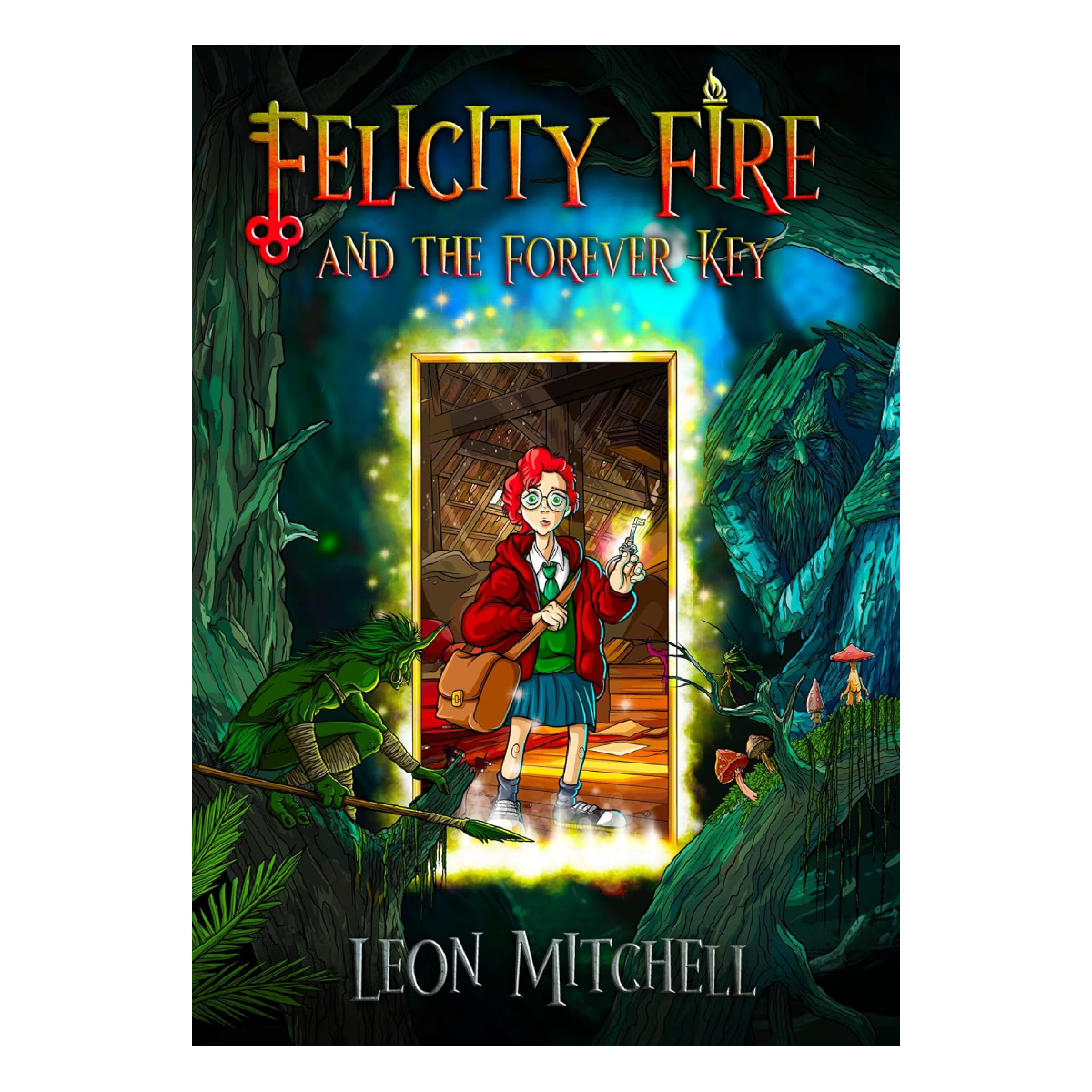 Felicity Fire and the Forever Key by Leon Mitchell