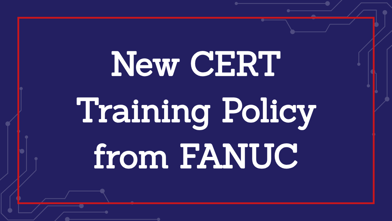 New CERT Training Policy from FANUC