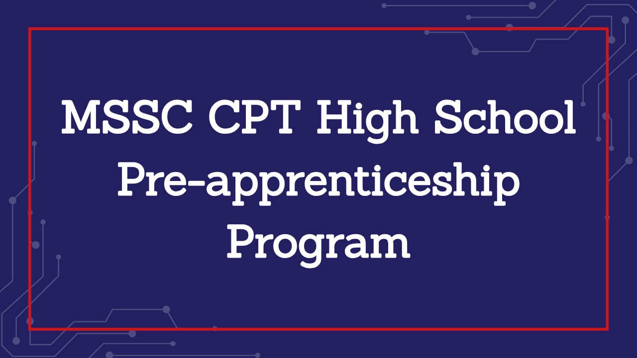 The U.S. Department of Labor Has Officially Approved the MSSC CPT as a High-Quality, Nationwide High School Pre-apprenticeship Earn-and-Learn Program!