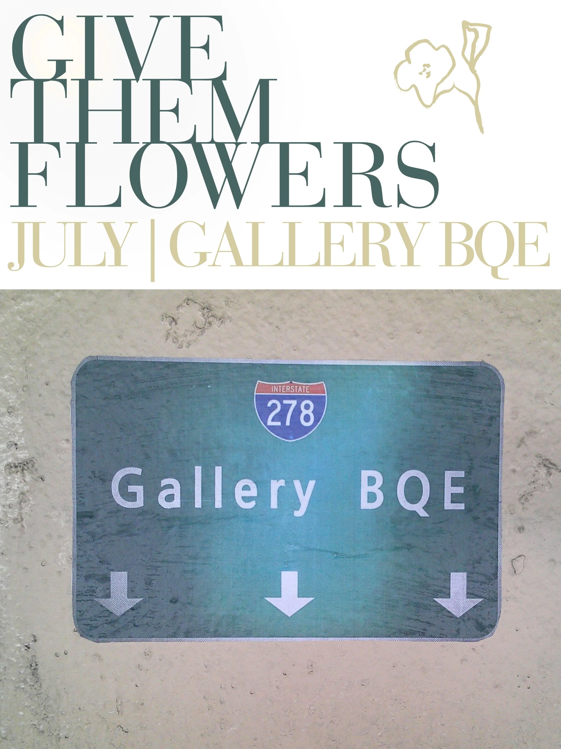 GIVE THEM FLOWERS       GALLERY BQE&nbsp;