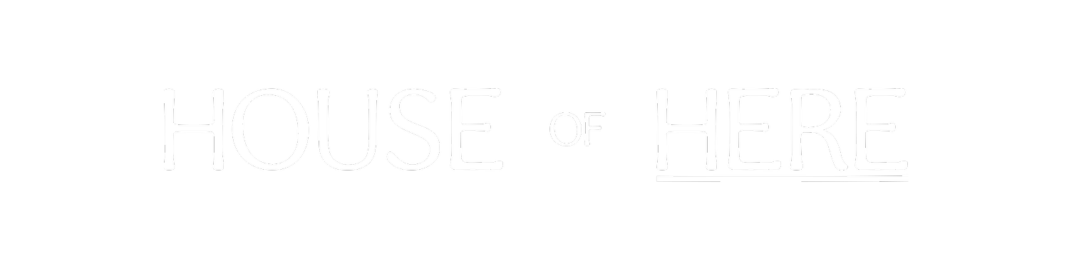 HOUSE OF HERE